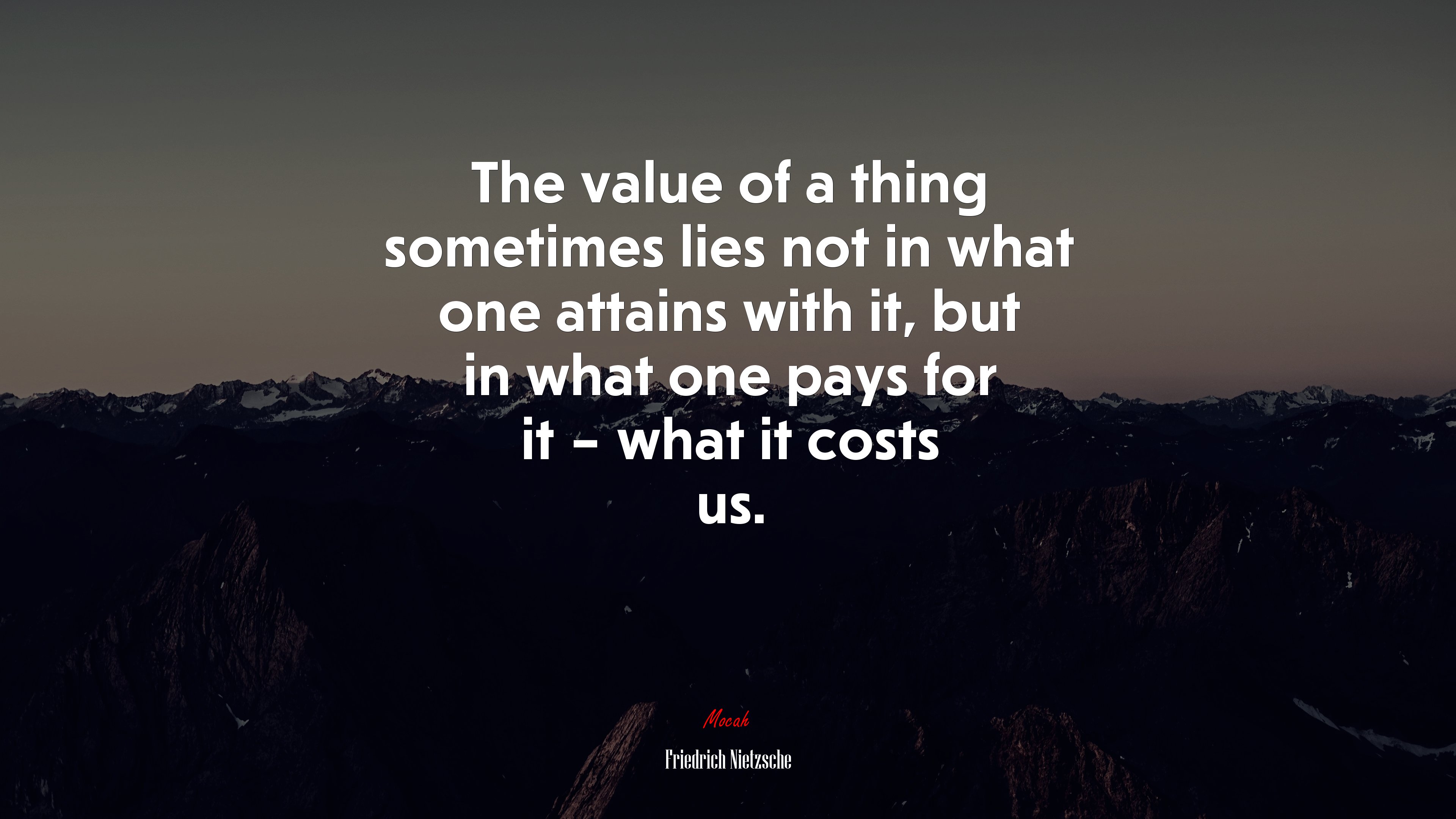 The value of a thing sometimes lies not in what one attains with it, but in what one pays for it – what it costs us. | Friedrich Nietzsche quote HD Wallpaper