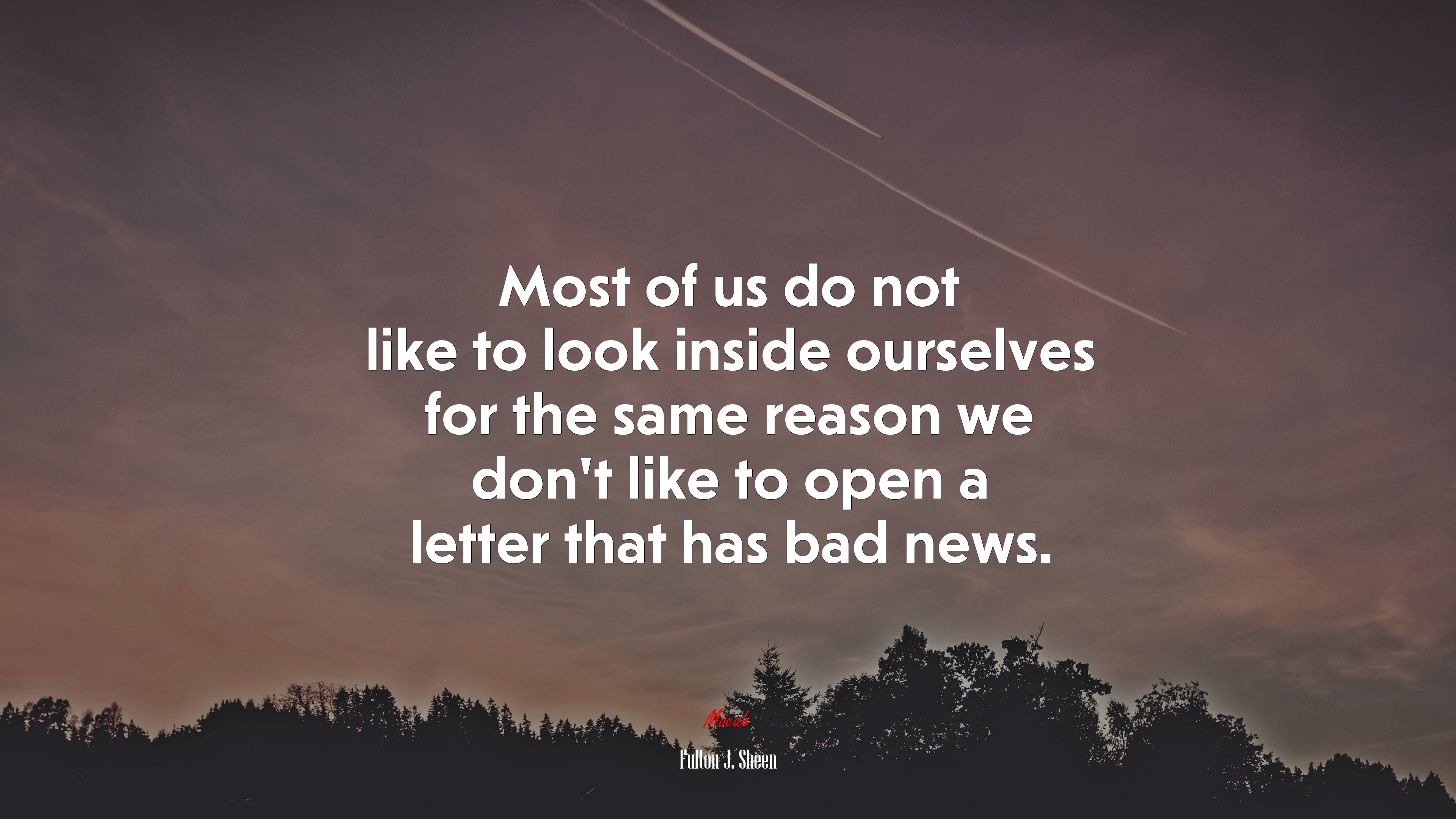 Most of us do not like to look inside ourselves for the same reason we don’t like to open a letter that has bad news. | Fulton J. Sheen quote HD Wallpaper