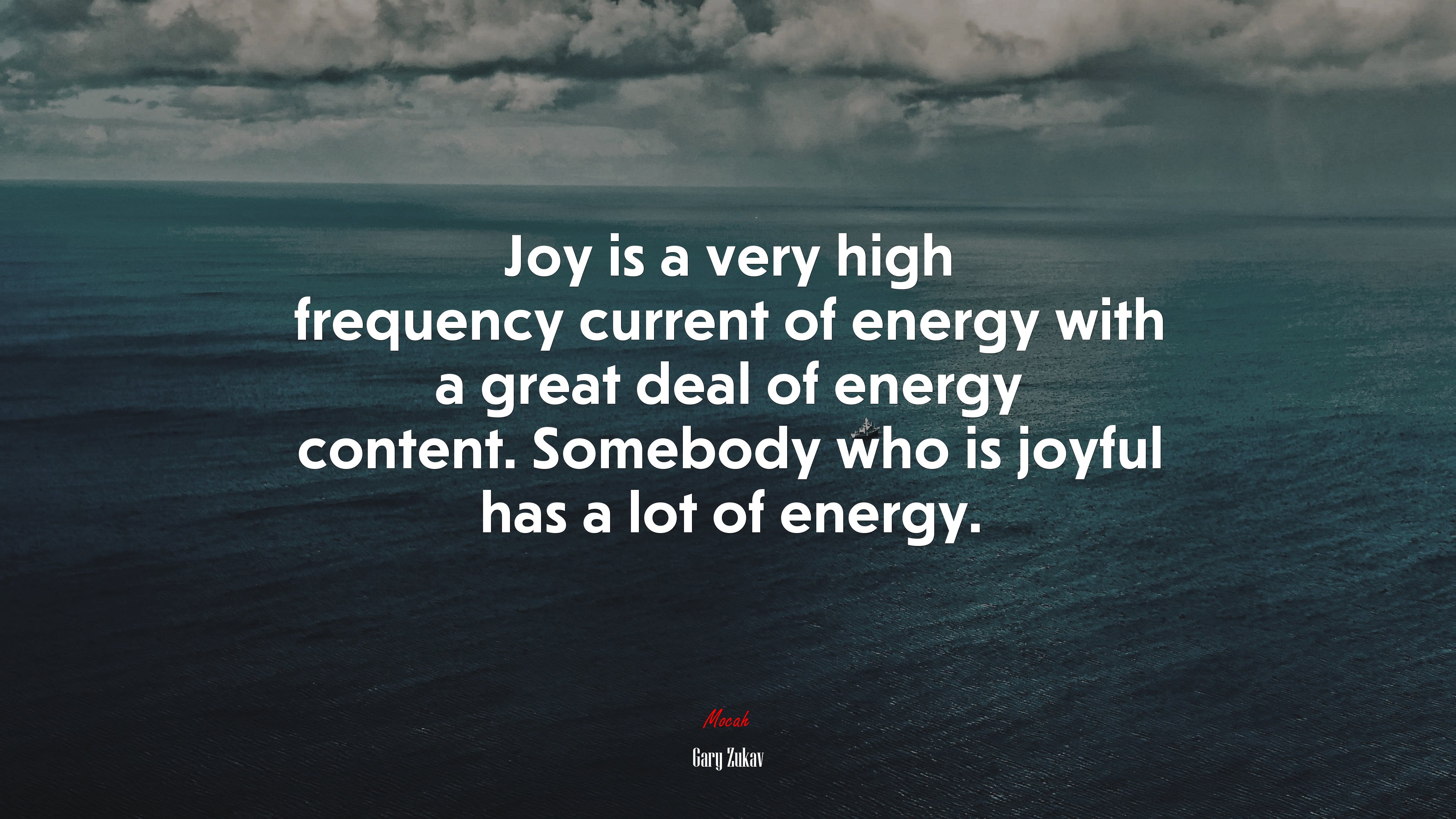 Joy is a very high frequency current of energy with a great deal of energy content. Somebody who is joyful has a lot of energy. | Gary Zukav quote HD Wallpaper