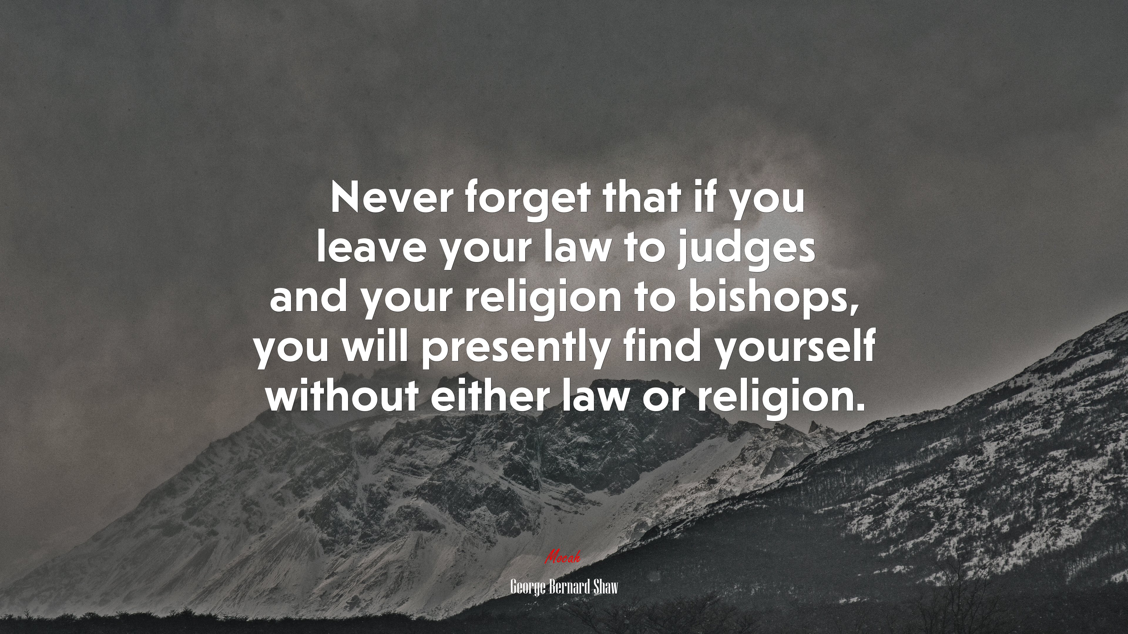 Never forget that if you leave your law to judges and your religion to bishops, you will presently find yourself without either law or religion. | George Bernard Shaw quote HD Wallpaper