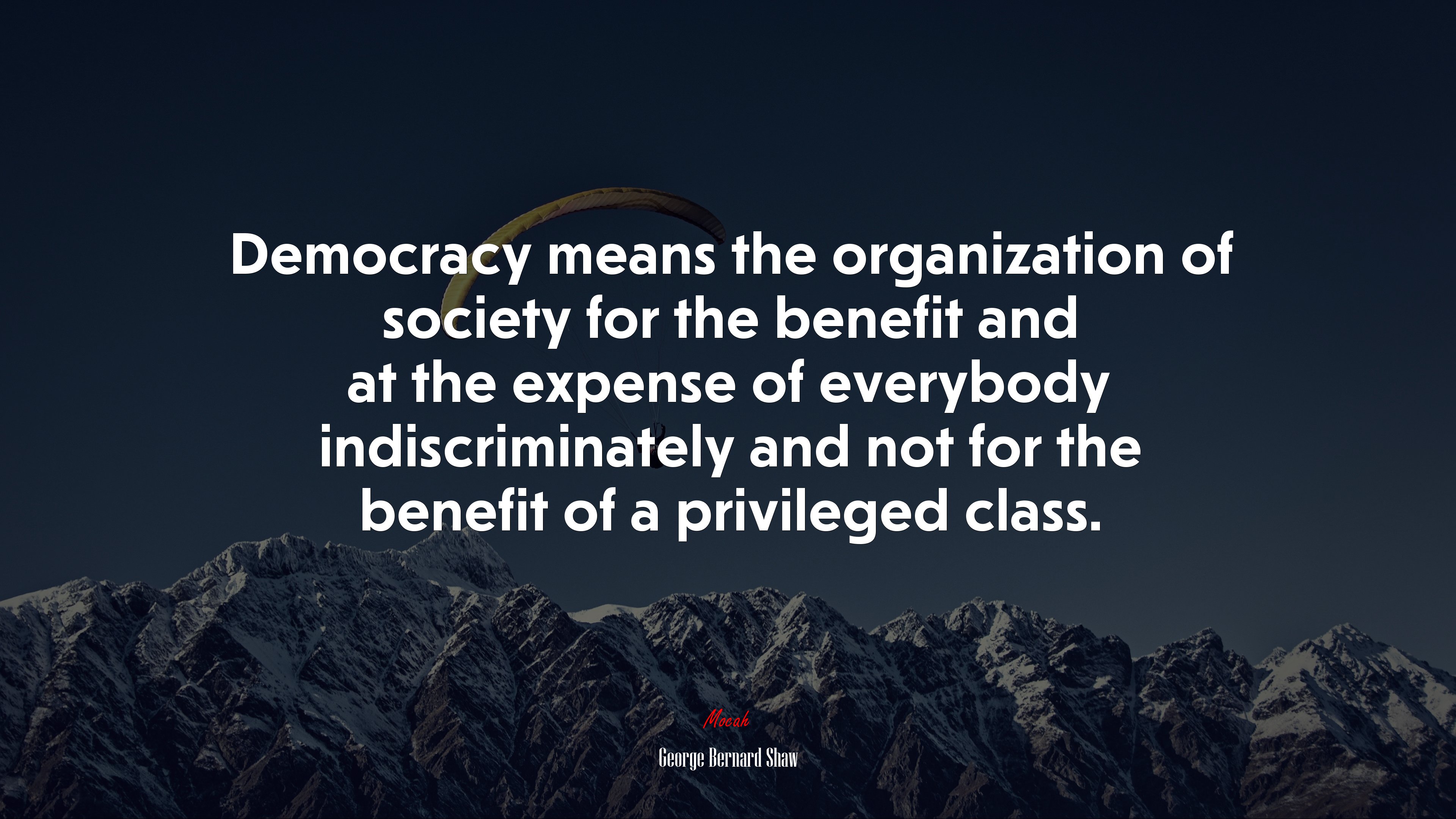 Democracy means the organization of society for the benefit and at the expense of everybody indiscriminately and not for the benefit of a privileged class. | George Bernard Shaw quote HD Wallpaper