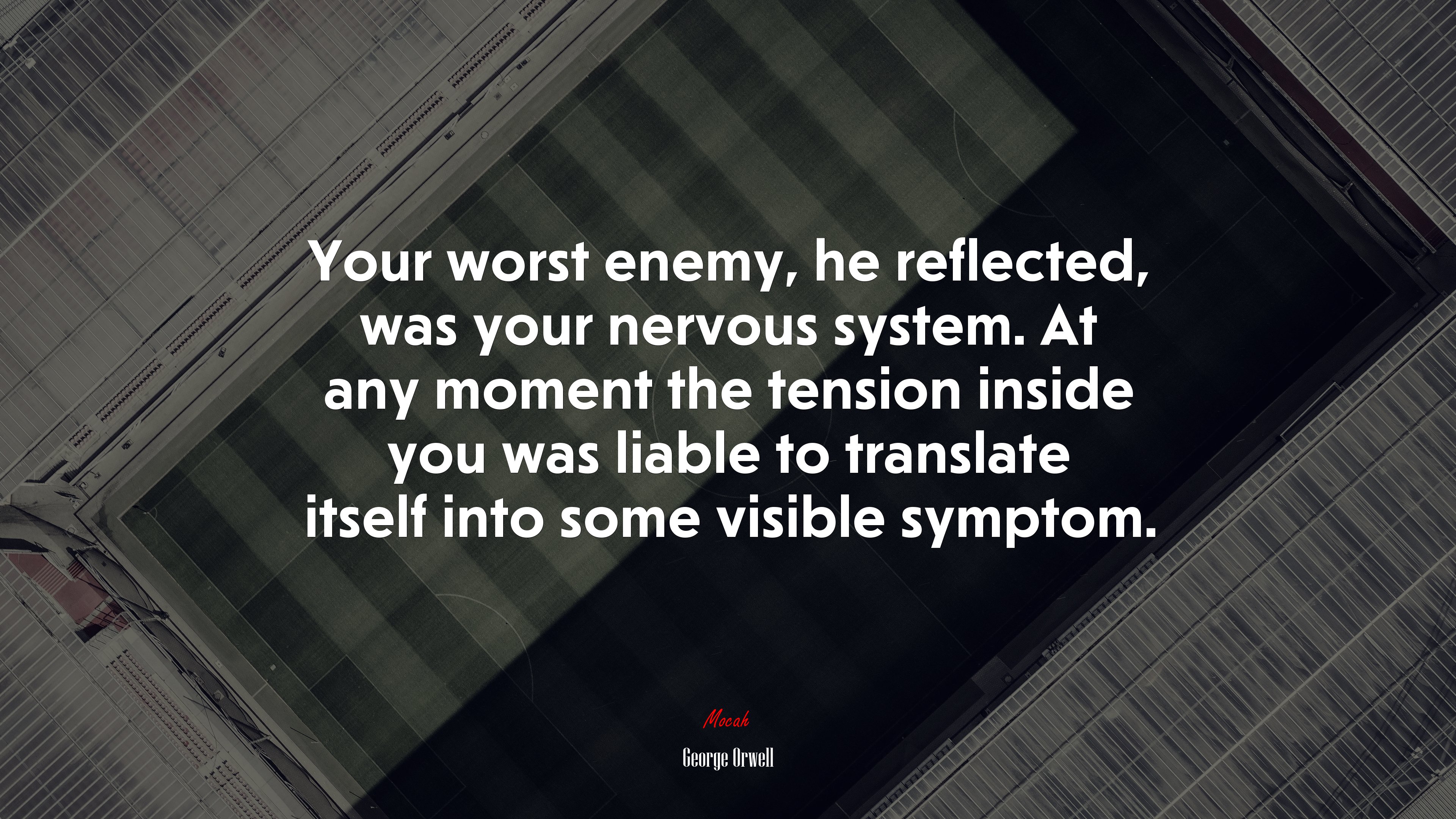 Your worst enemy, he reflected, was your nervous system. At any moment the tension inside you was liable to translate itself into some visible symptom. | George Orwell quote HD Wallpaper