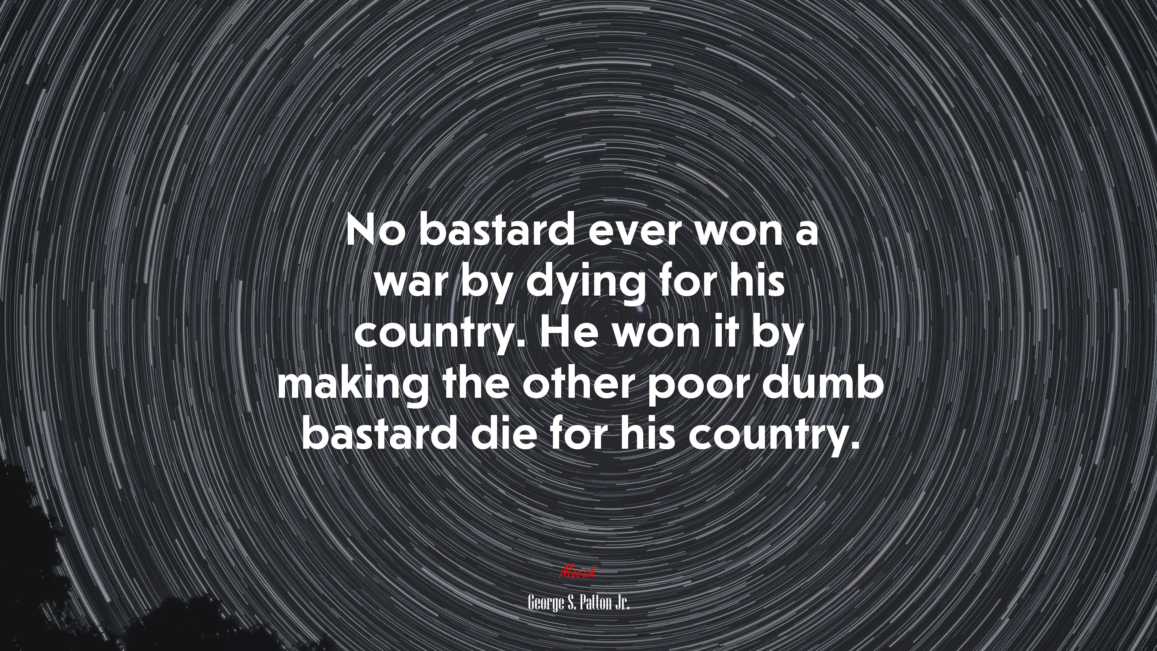 No bastard ever won a war by dying for his country. He won it by making the other poor dumb bastard die for his country. | George S. Patton Jr. quote HD Wallpaper