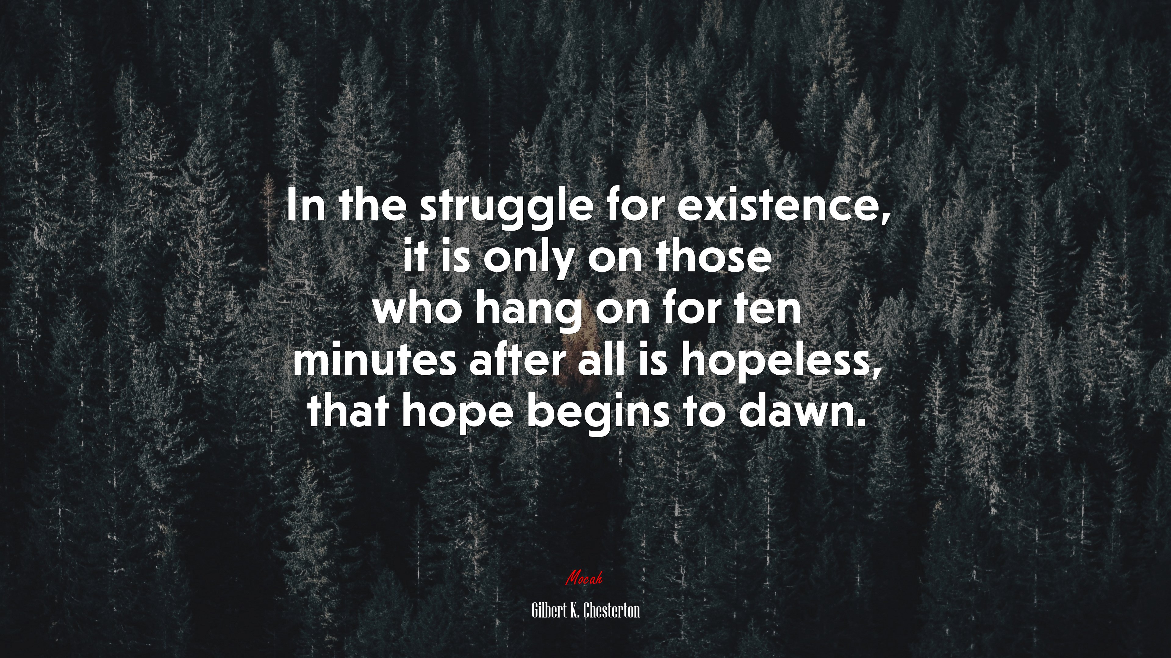In the struggle for existence, it is only on those who hang on for ten minutes after all is hopeless, that hope begins to dawn. | Gilbert K. Chesterton quote HD Wallpaper