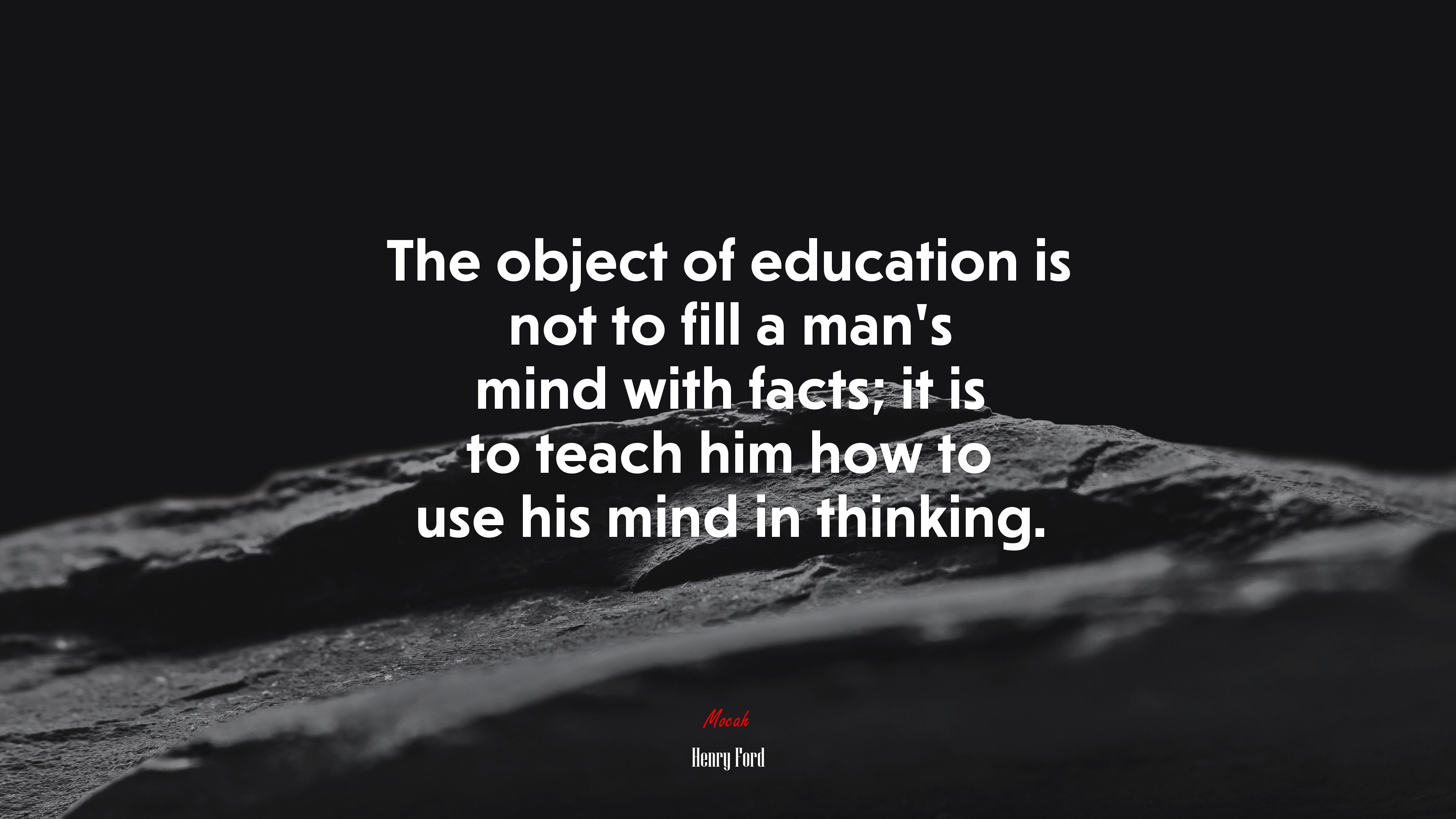 The object of education is not to fill a man’s mind with facts; it is to teach him how to use his mind in thinking. | Henry Ford quote HD Wallpaper