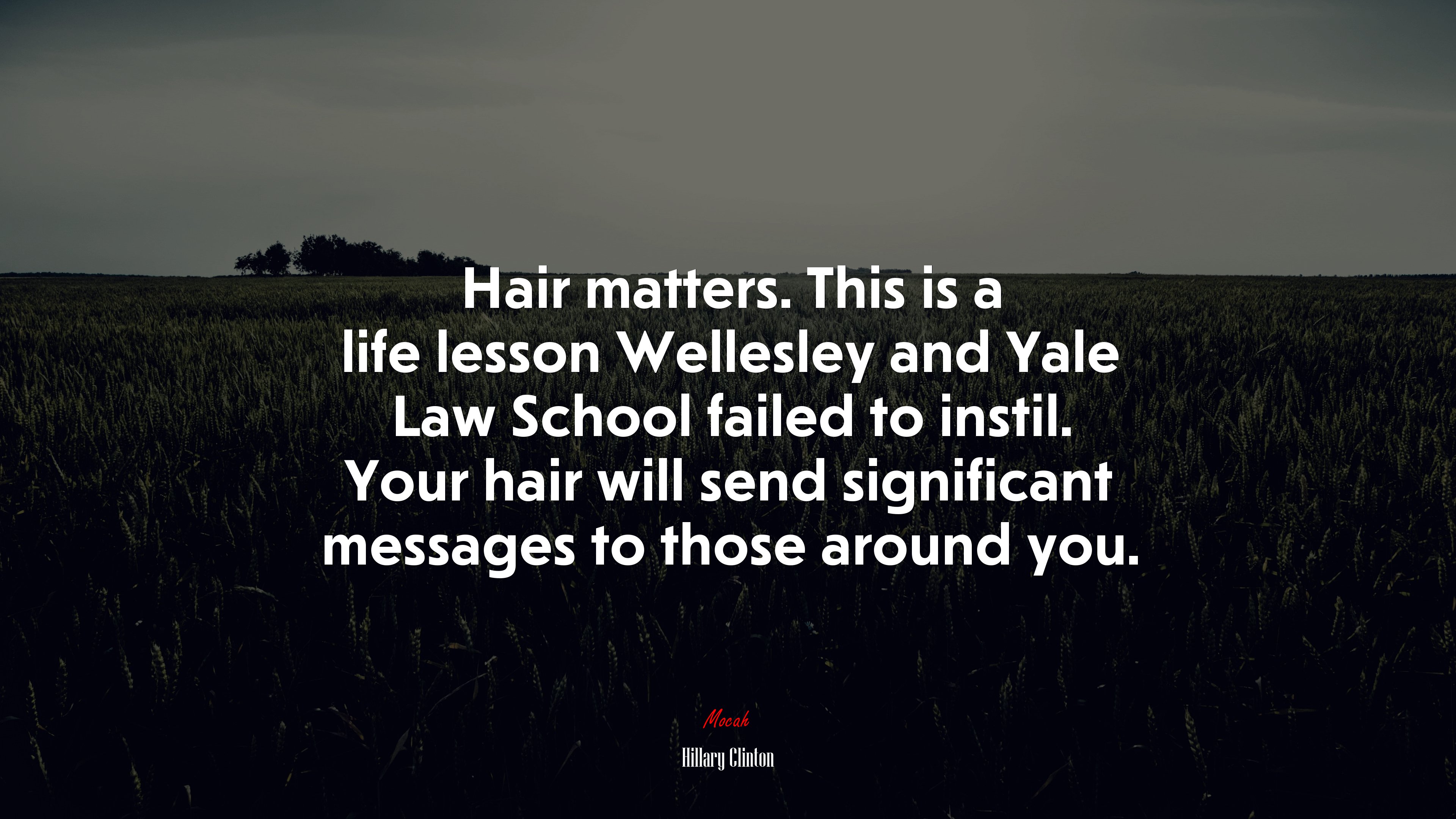 Hair matters. This is a life lesson Wellesley and Yale Law School failed to instil. Your hair will send significant messages to those around you. | Hillary Clinton quote HD Wallpaper
