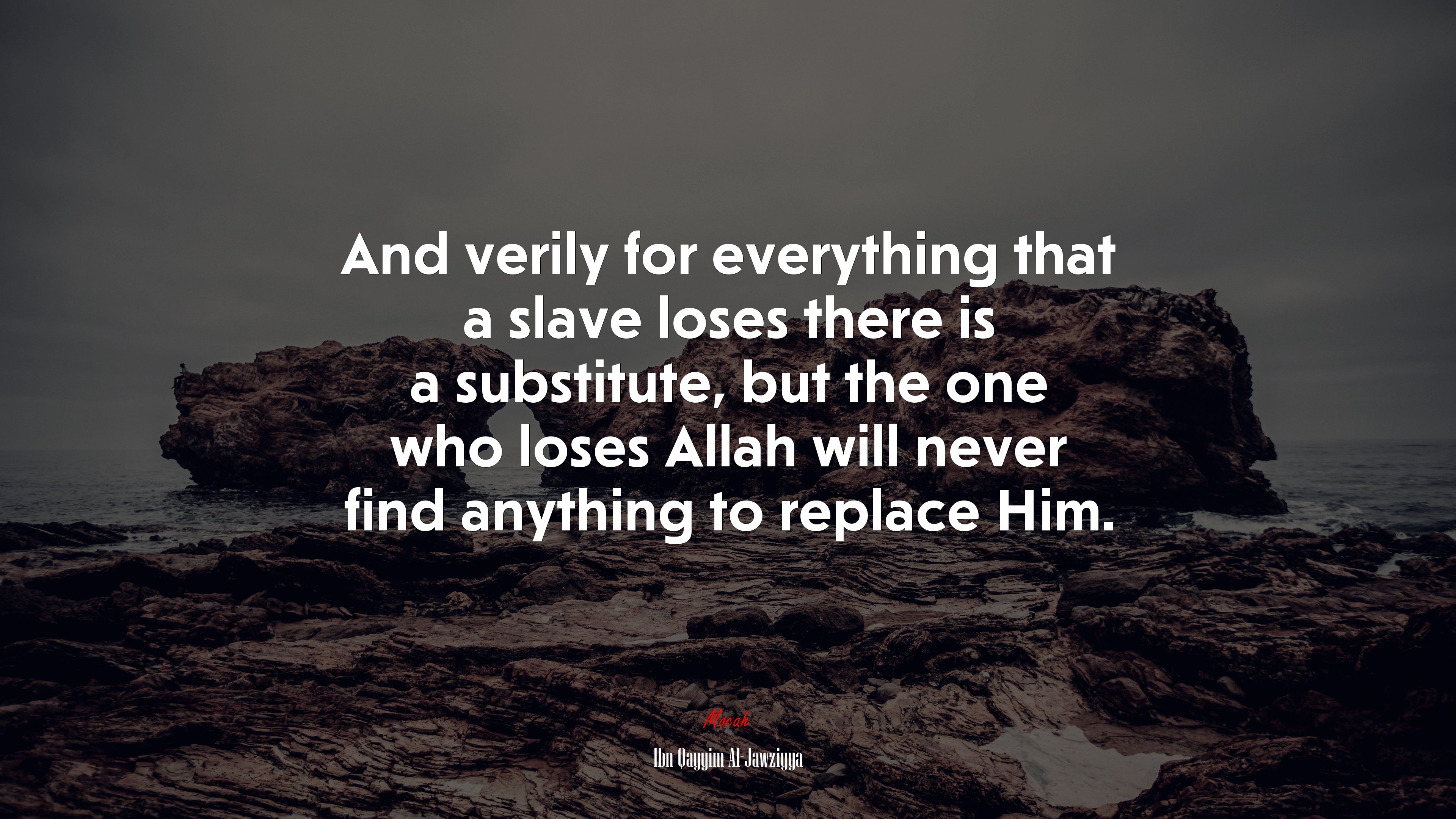 And verily for everything that a slave loses there is a substitute, but the one who loses Allah will never find anything to replace Him. | Ibn Qayyim Al-Jawziyya quote HD Wallpaper