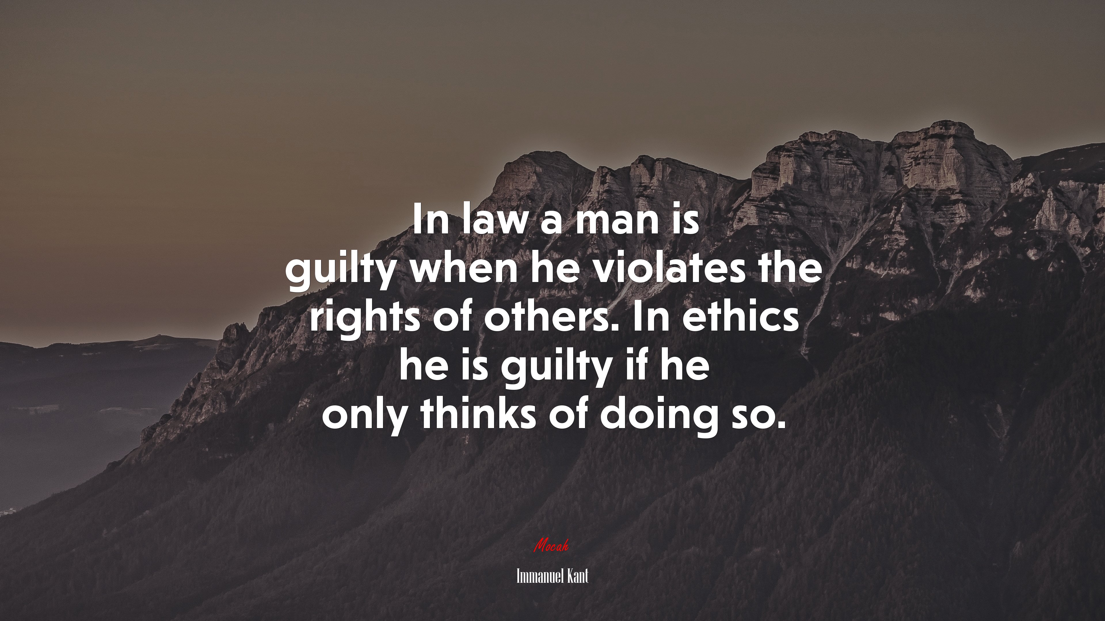 In law a man is guilty when he violates the rights of others. In ethics he is guilty if he only thinks of doing so. | Immanuel Kant quote HD Wallpaper