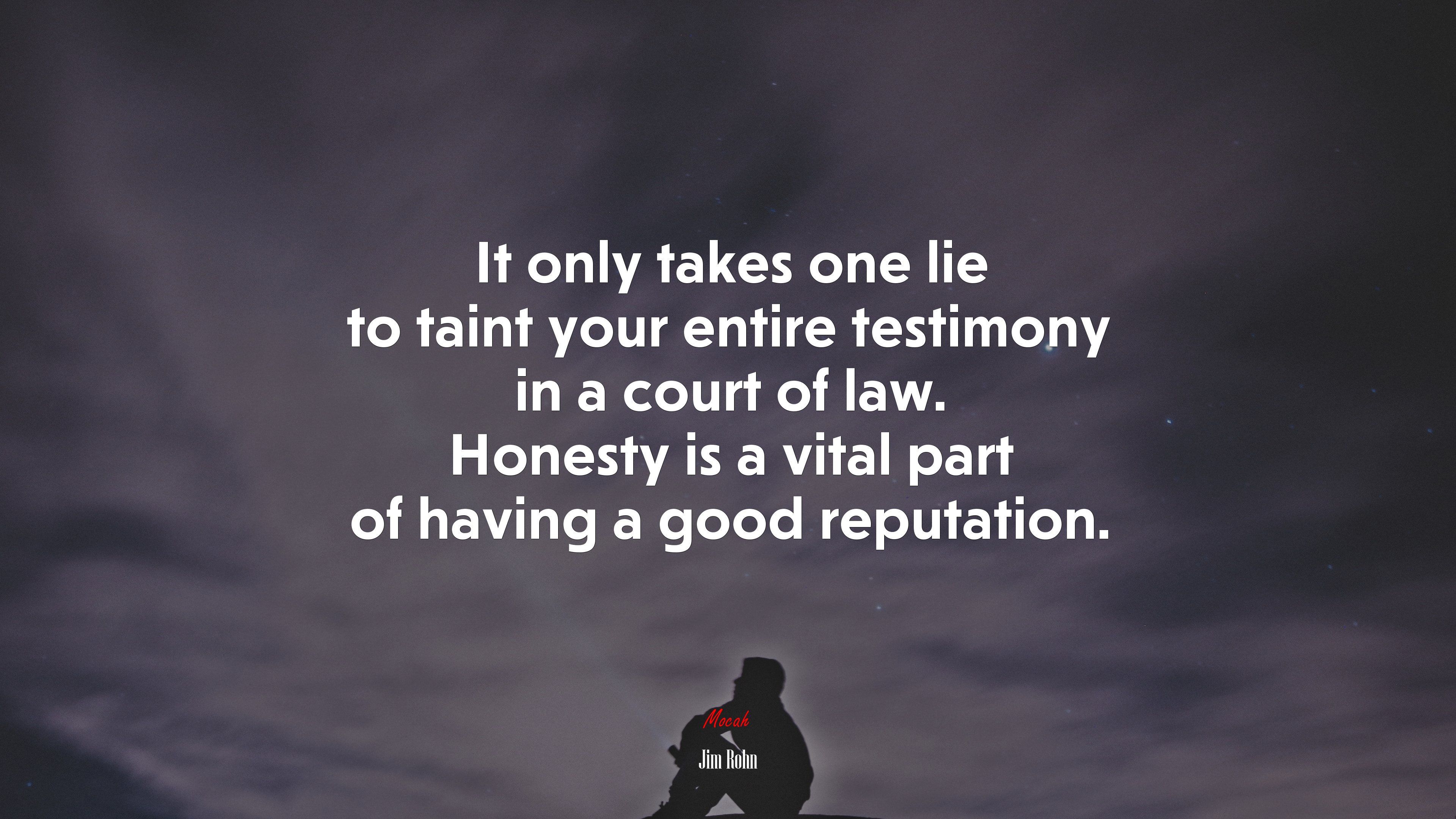 It only takes one lie to taint your entire testimony in a court of law. Honesty is a vital part of having a good reputation. | Jim Rohn quote HD Wallpaper