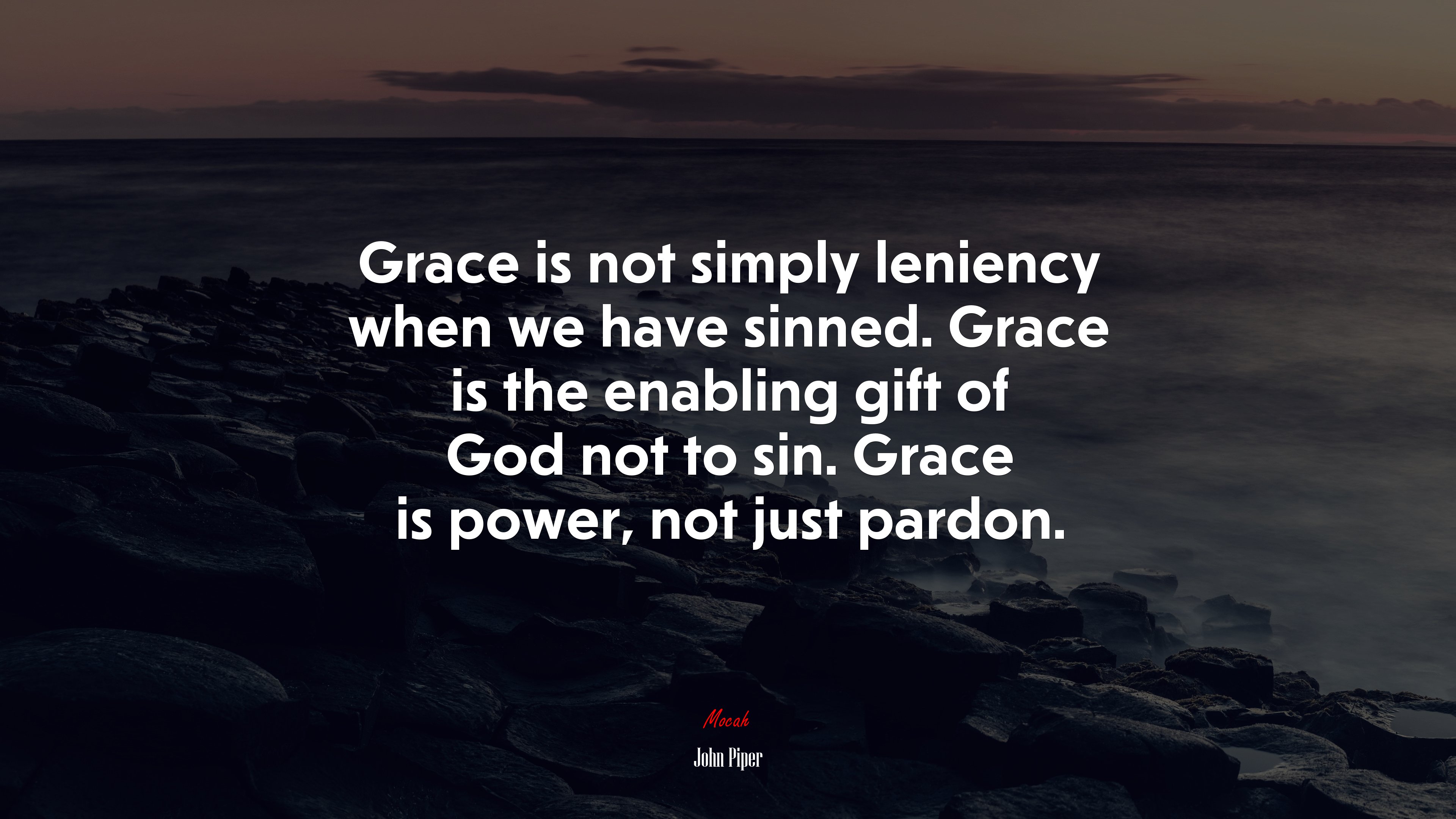Grace is not simply leniency when we have sinned. Grace is the enabling gift of God not to sin. Grace is power, not just pardon. | John Piper quote HD Wallpaper