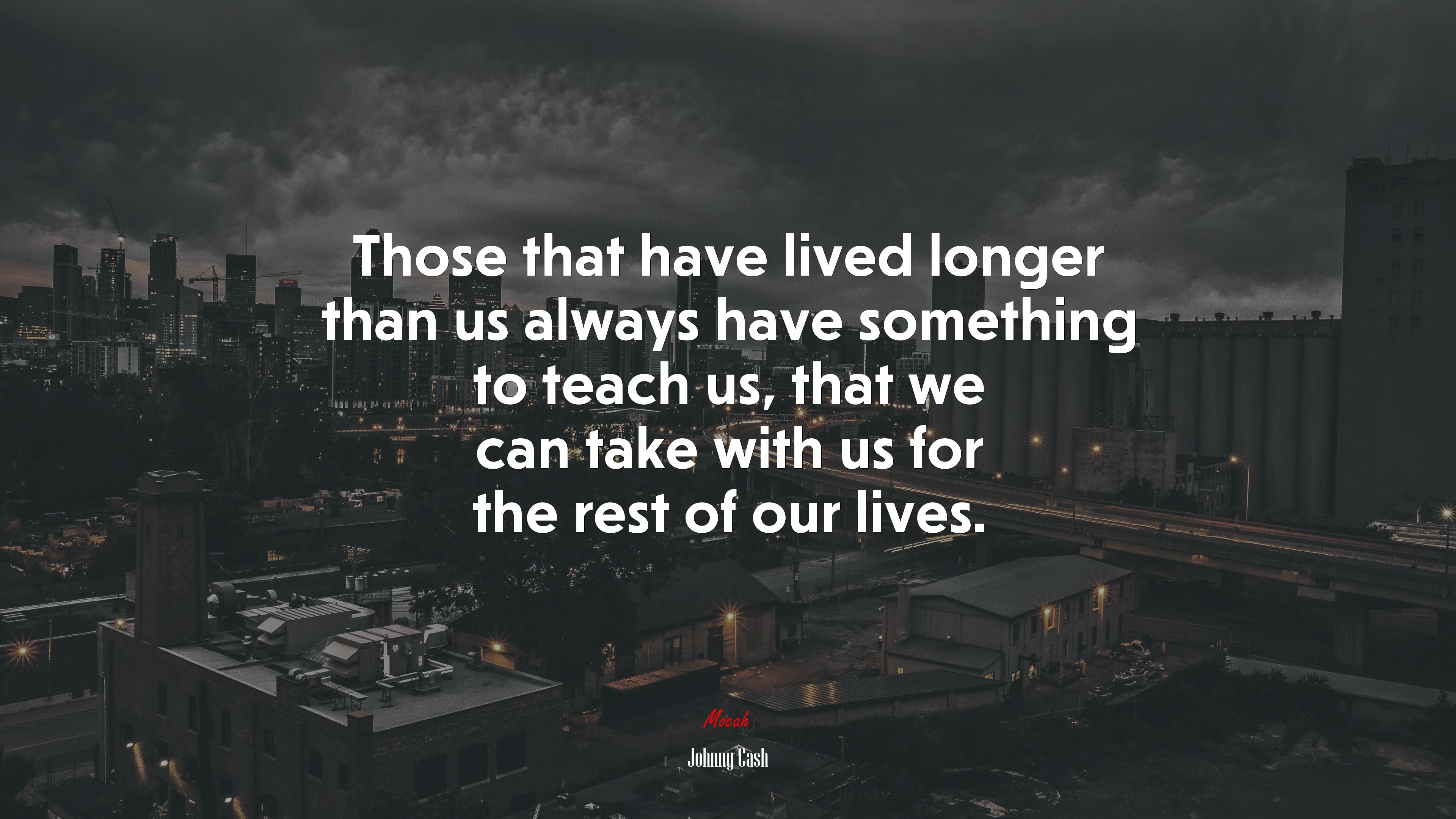 Those that have lived longer than us always have something to teach us, that we can take with us for the rest of our lives. | Johnny Cash quote HD Wallpaper