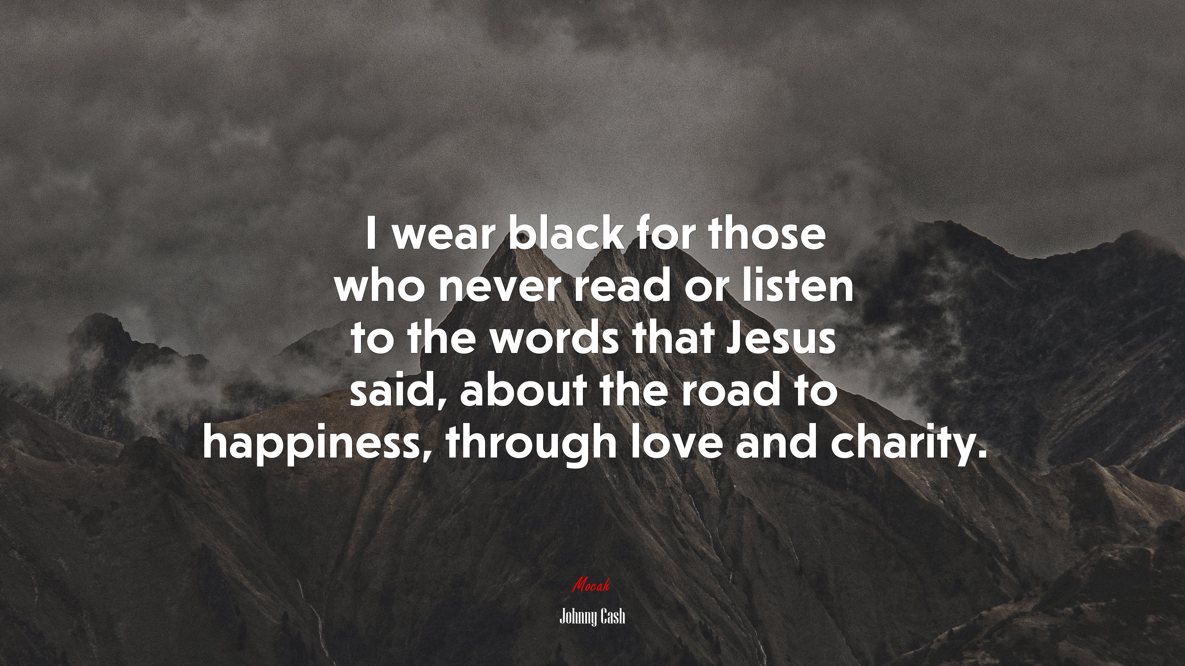I wear black for those who never read or listen to the words that Jesus said, about the road to happiness, through love and charity. | Johnny Cash quote HD Wallpaper