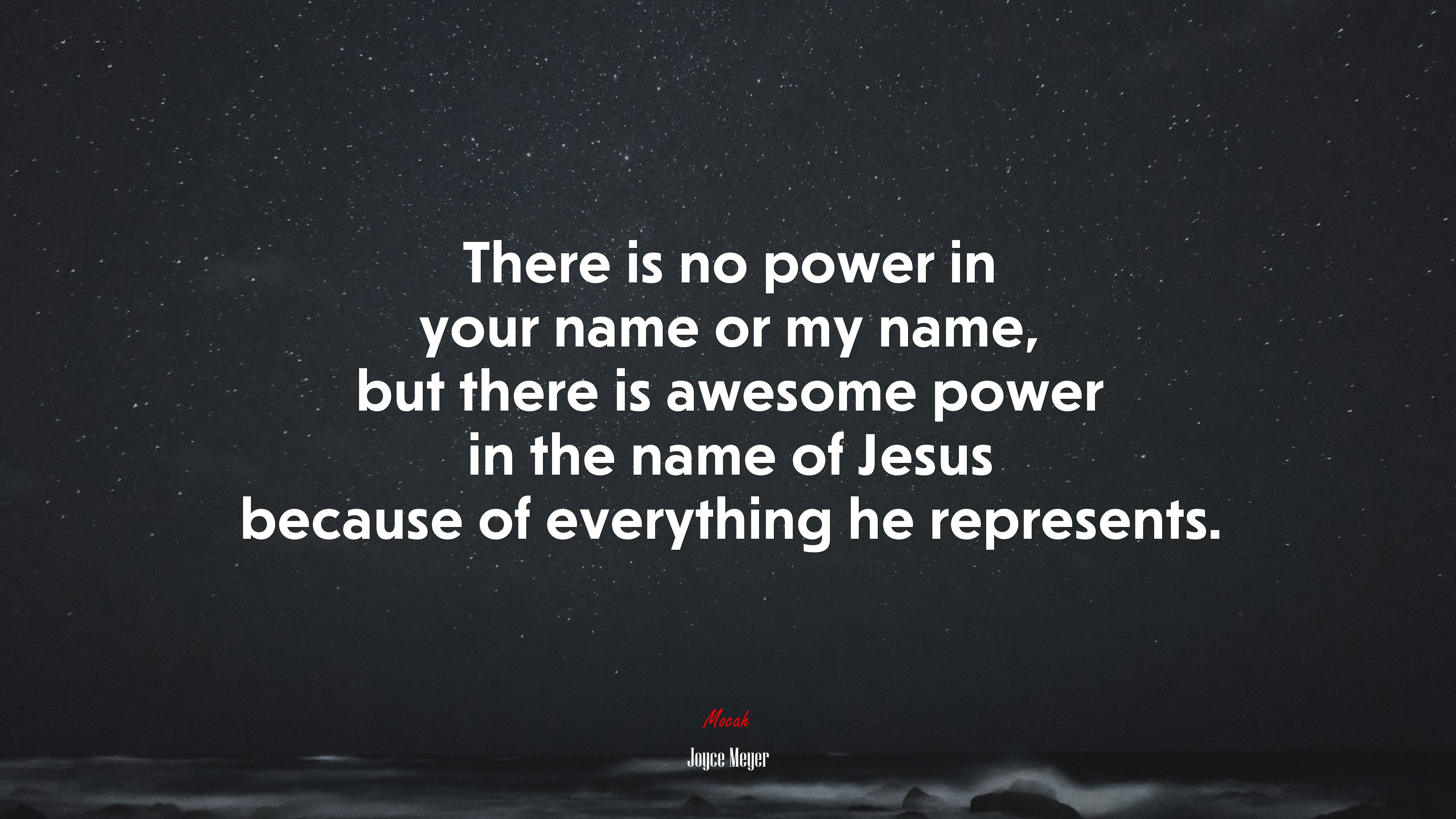 There is no power in your name or my name, but there is awesome power in the name of Jesus because of everything he represents. | Joyce Meyer quote HD Wallpaper