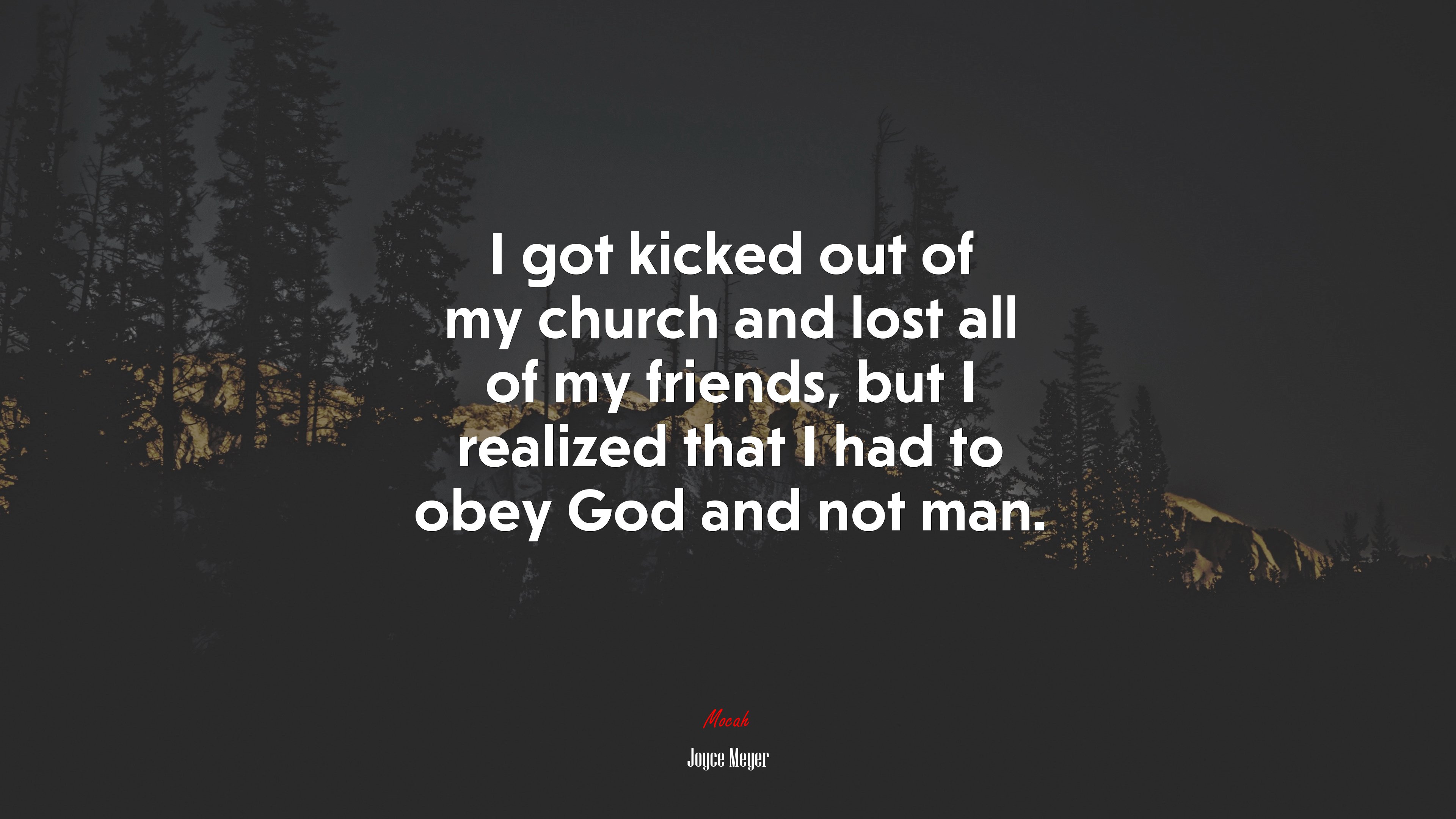 I got kicked out of my church and lost all of my friends, but I realized that I had to obey God and not man. | Joyce Meyer quote HD Wallpaper