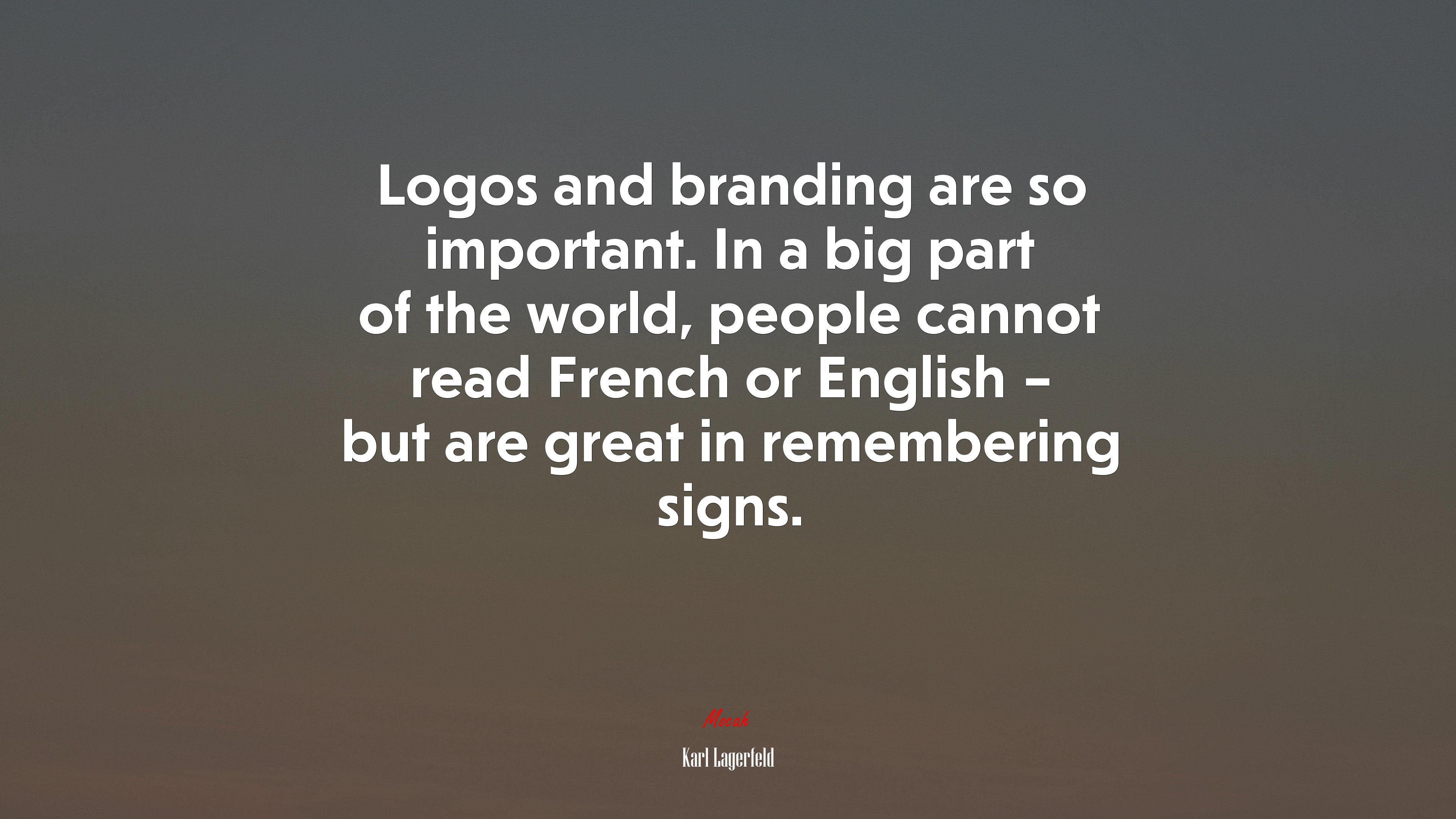 Logos and branding are so important. In a big part of the world, people cannot read French or English – but are great in remembering signs. | Karl Lagerfeld quote HD Wallpaper
