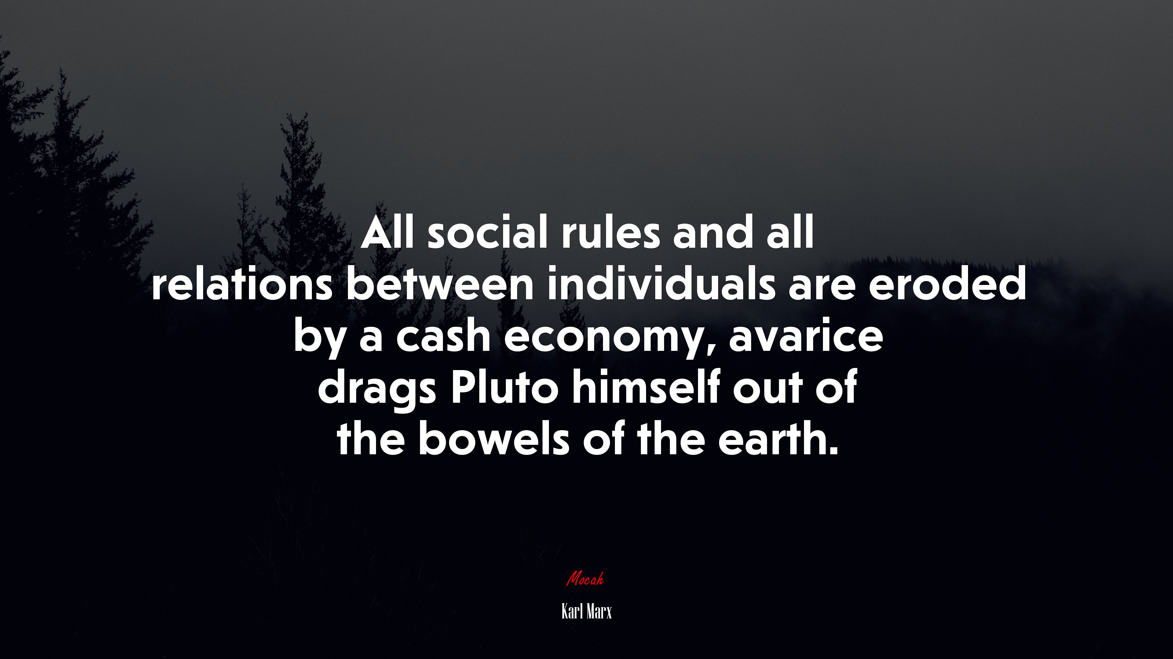 All social rules and all relations between individuals are eroded by a cash economy, avarice drags Pluto himself out of the bowels of the earth. | Karl Marx quote HD Wallpaper