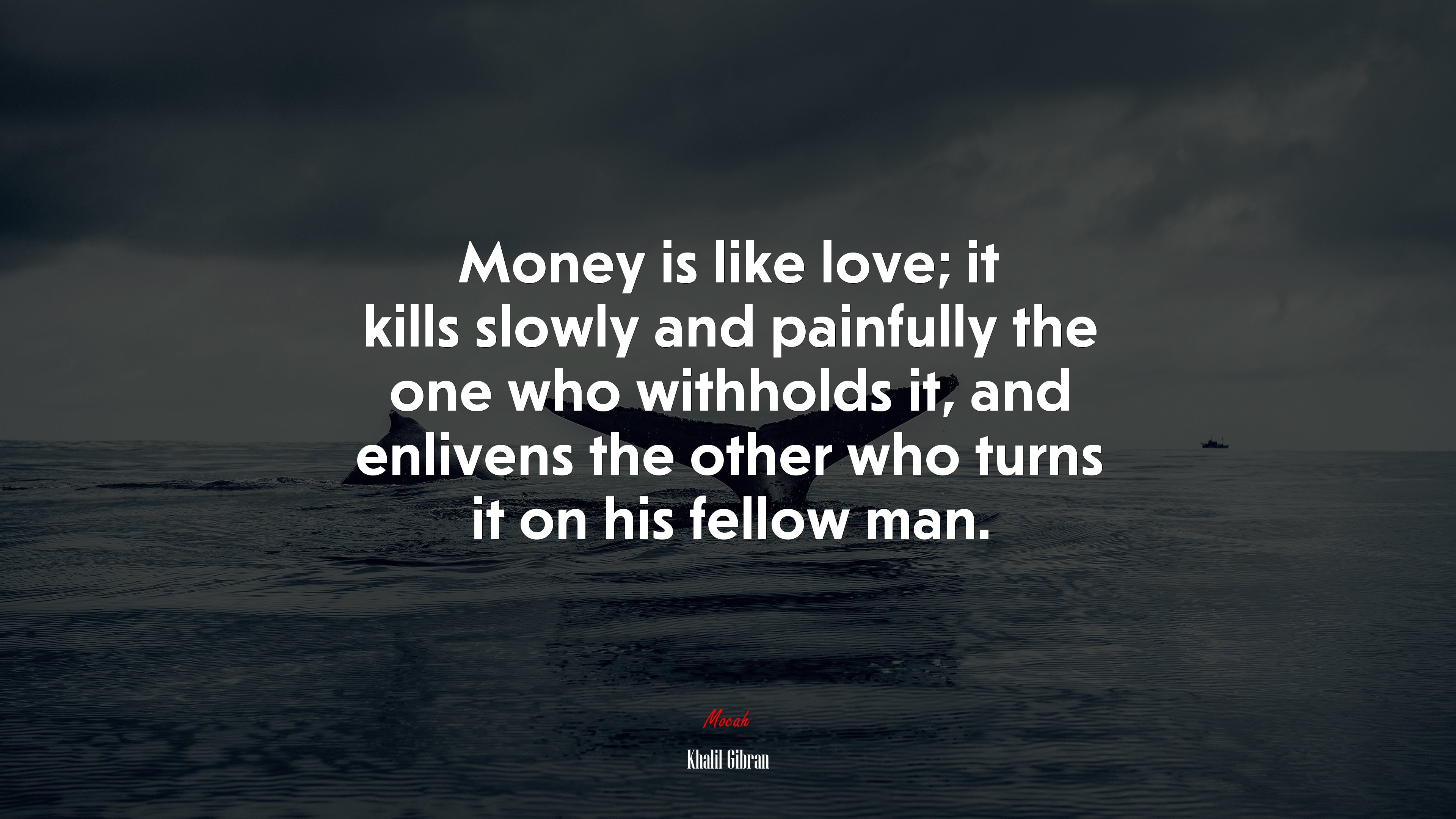 Money is like love; it kills slowly and painfully the one who withholds it, and enlivens the other who turns it on his fellow man. | Khalil Gibran quote HD Wallpaper
