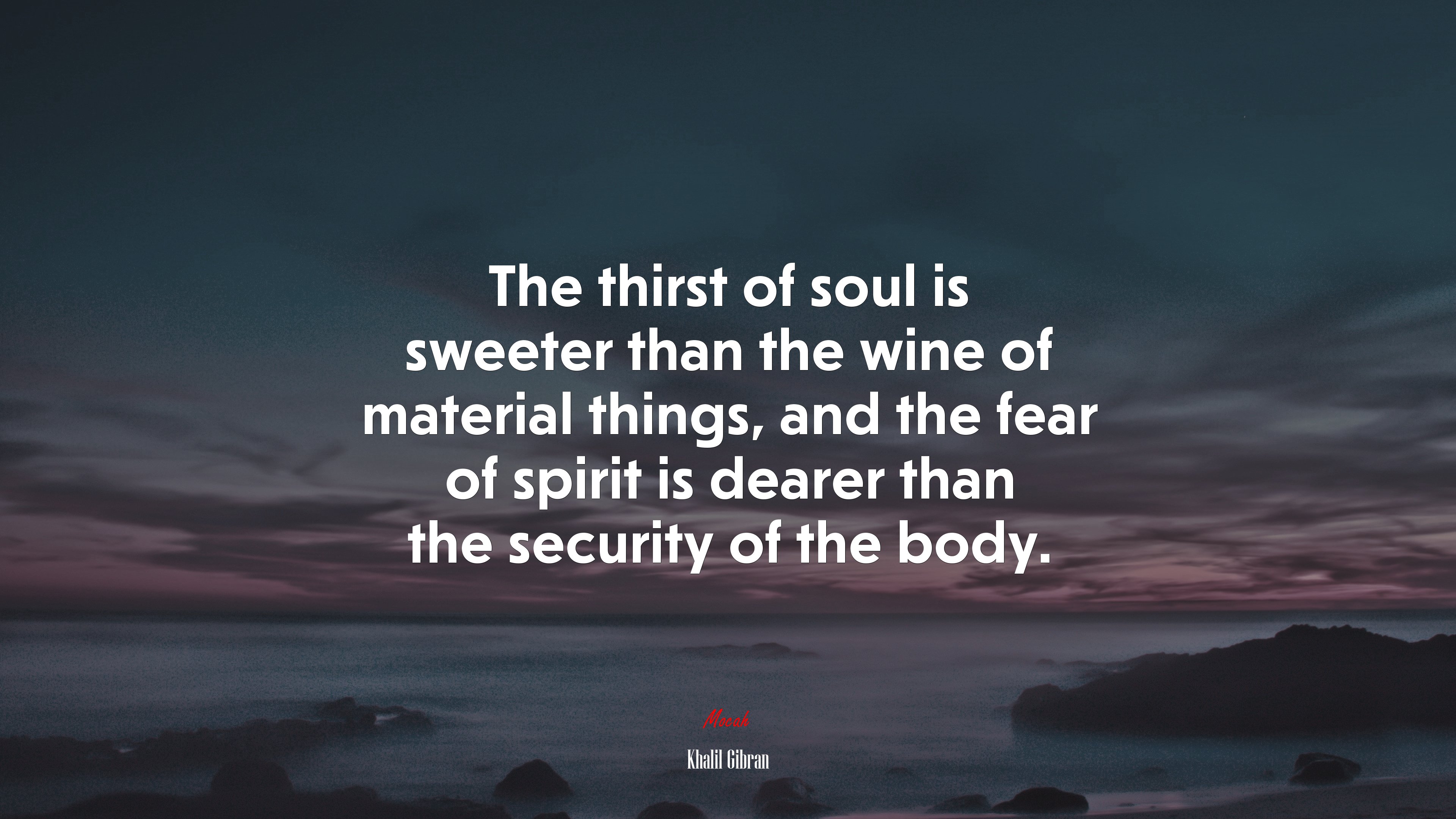 The thirst of soul is sweeter than the wine of material things, and the fear of spirit is dearer than the security of the body. | Khalil Gibran quote HD Wallpaper