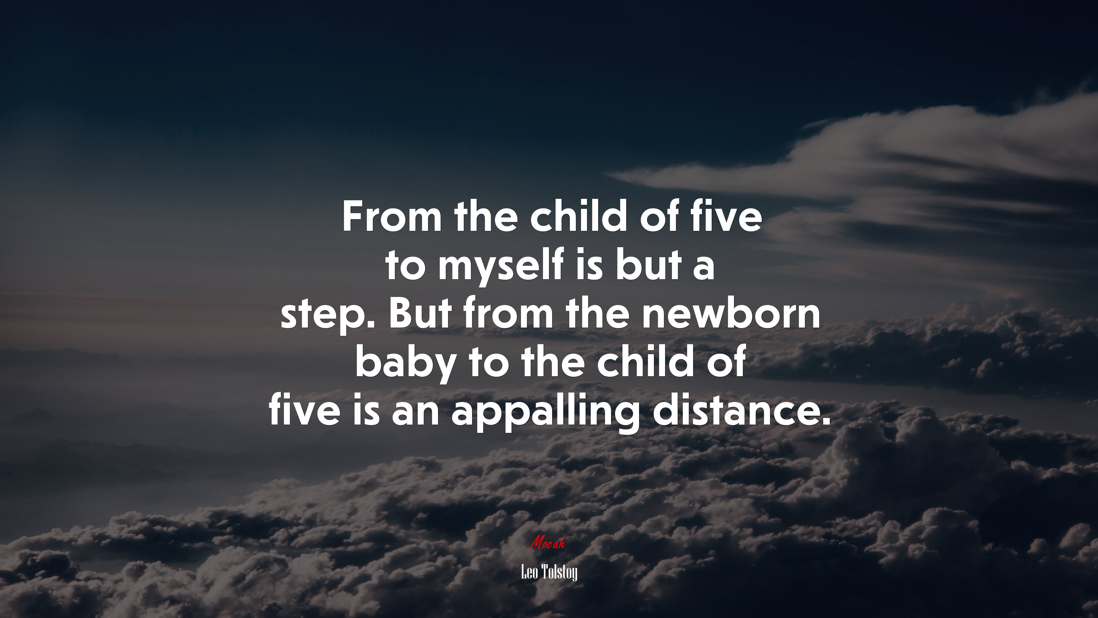 From the child of five to myself is but a step. But from the newborn baby to the child of five is an appalling distance. | Leo Tolstoy quote HD Wallpaper