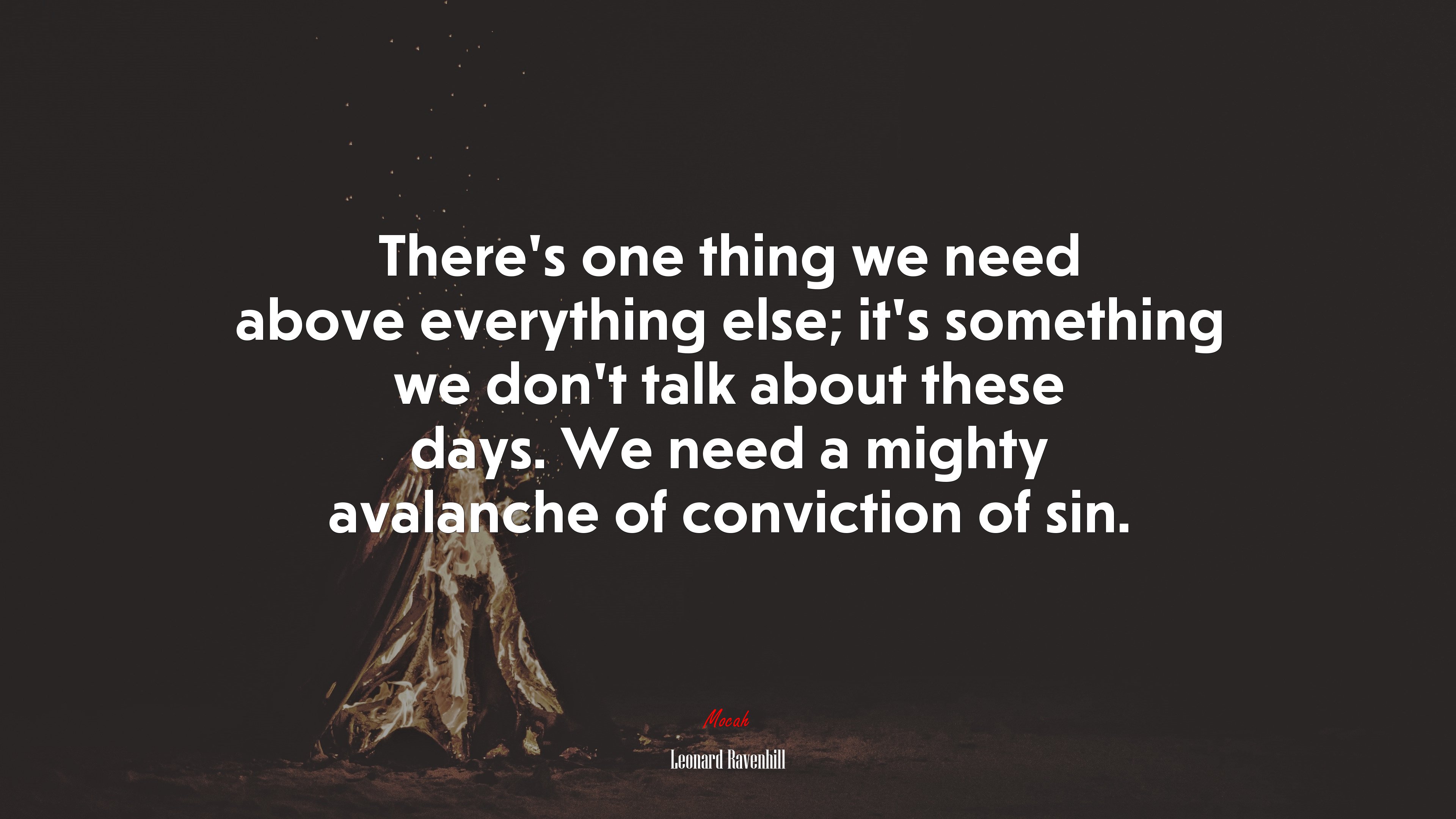 There’s one thing we need above everything else; it’s something we don’t talk about these days. We need a mighty avalanche of conviction of sin. | Leonard Ravenhill quote HD Wallpaper