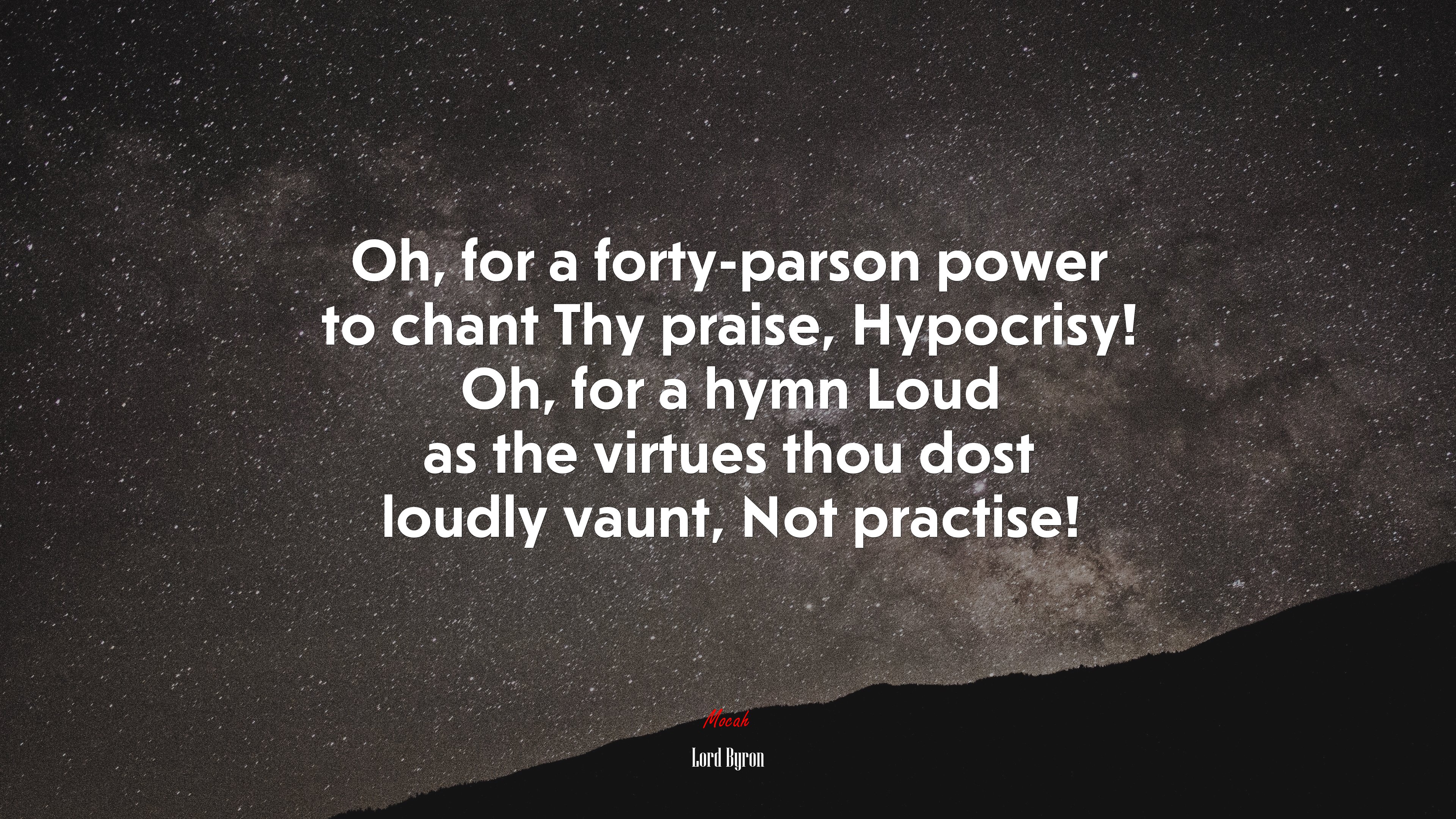 Oh, for a forty-parson power to chant Thy praise, Hypocrisy! Oh, for a hymn Loud as the virtues thou dost loudly vaunt, Not practise! | Lord Byron quote HD Wallpaper