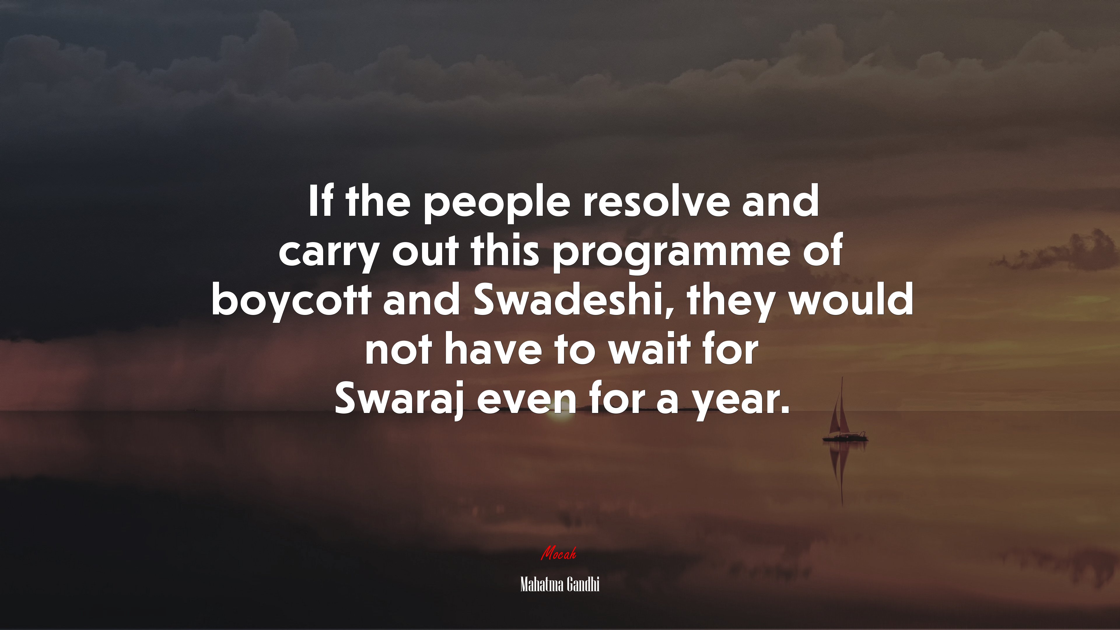 If the people resolve and carry out this programme of boycott and Swadeshi, they would not have to wait for Swaraj even for a year. | Mahatma Gandhi quote HD Wallpaper