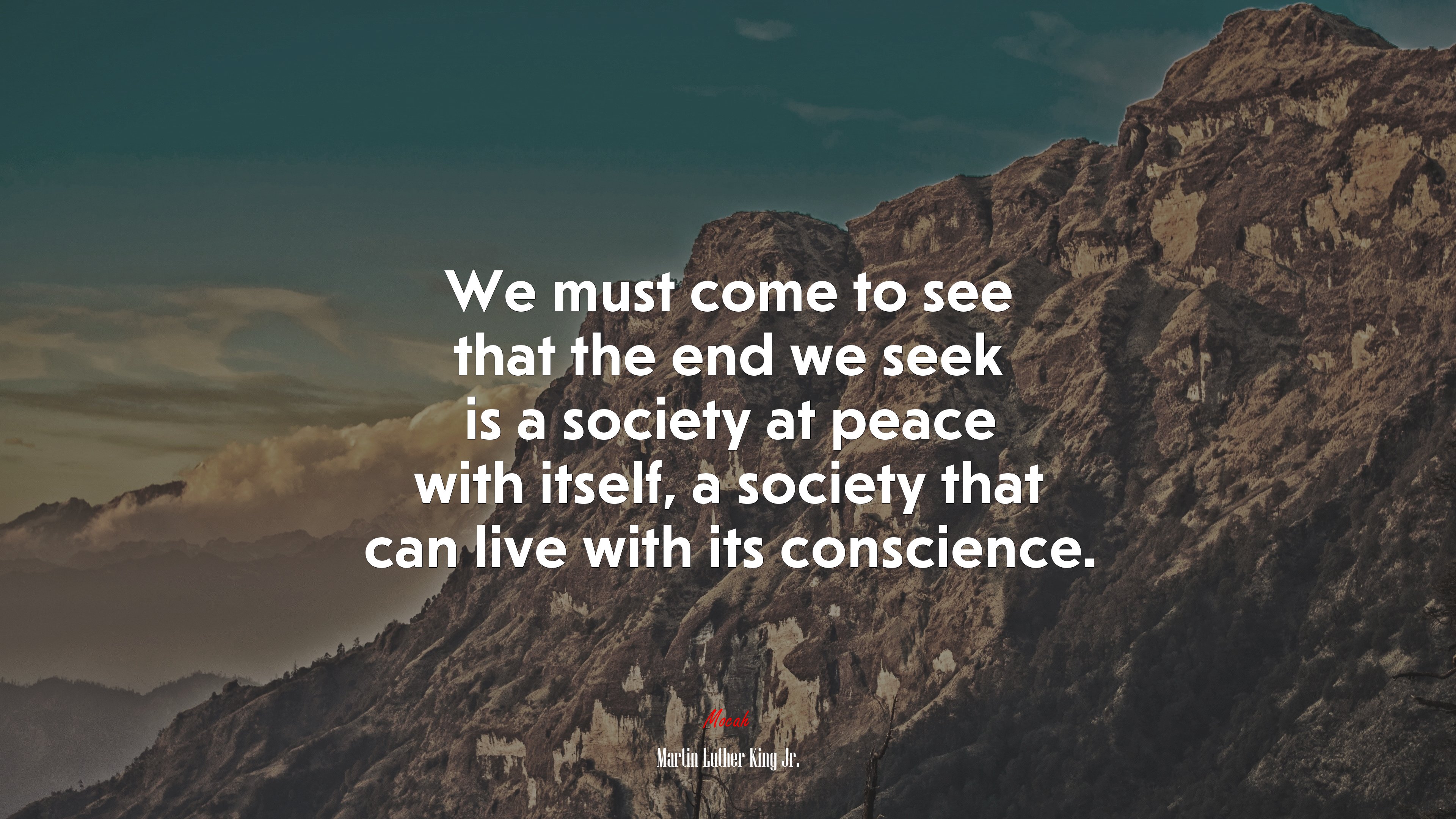 We must come to see that the end we seek is a society at peace with itself, a society that can live with its conscience. | Martin Luther King Jr. quote HD Wallpaper