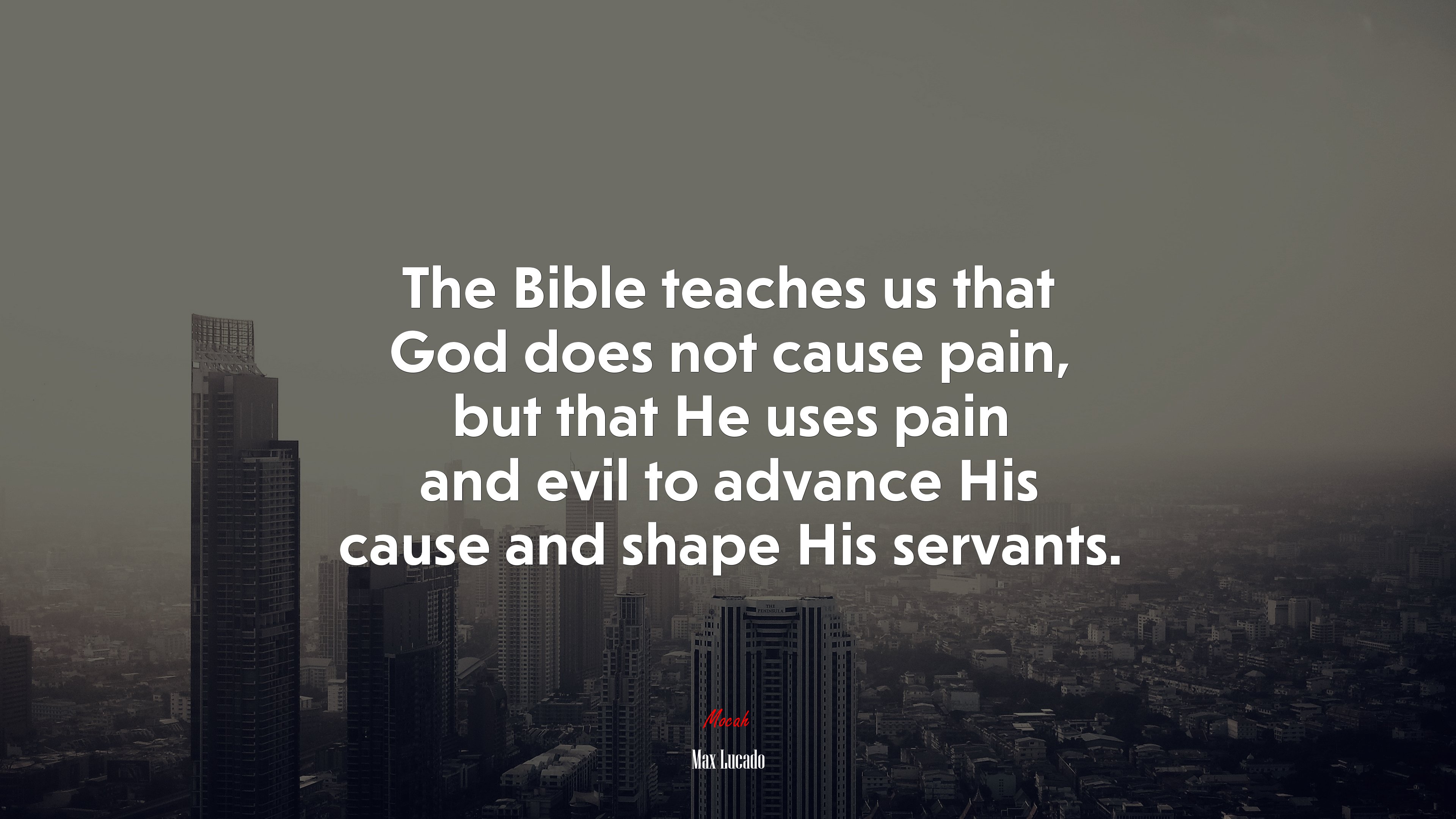 The Bible teaches us that God does not cause pain, but that He uses pain and evil to advance His cause and shape His servants. | Max Lucado quote HD Wallpaper