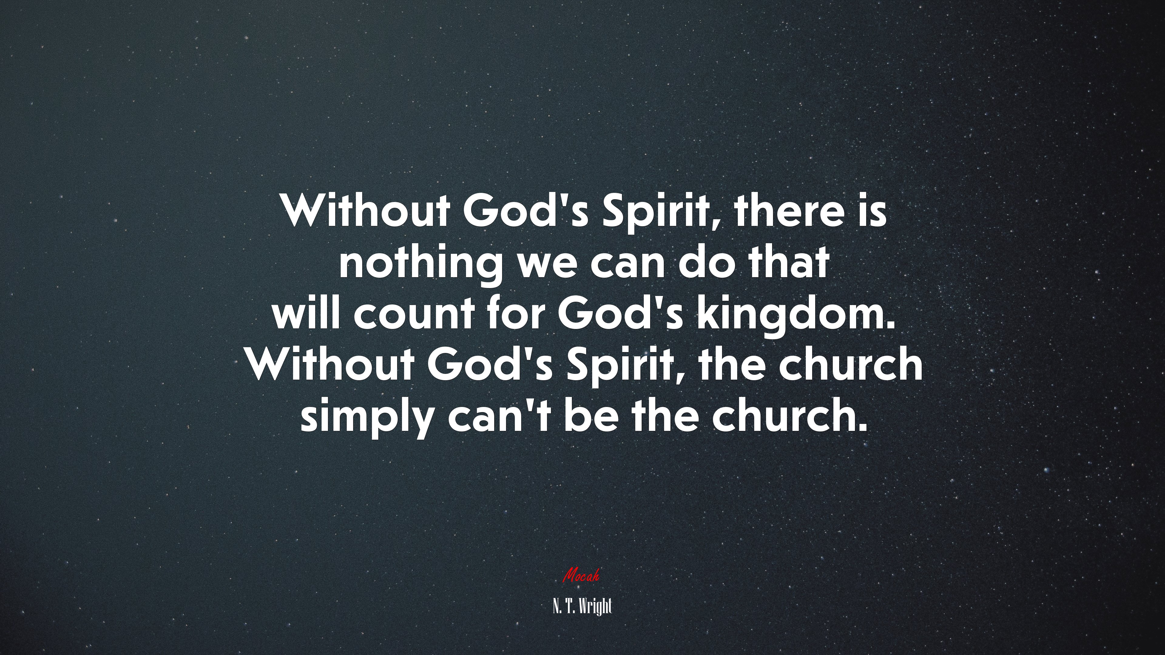 Without God’s Spirit, there is nothing we can do that will count for God’s kingdom. Without God’s Spirit, the church simply can’t be the church. | N. T. Wright quote HD Wallpaper