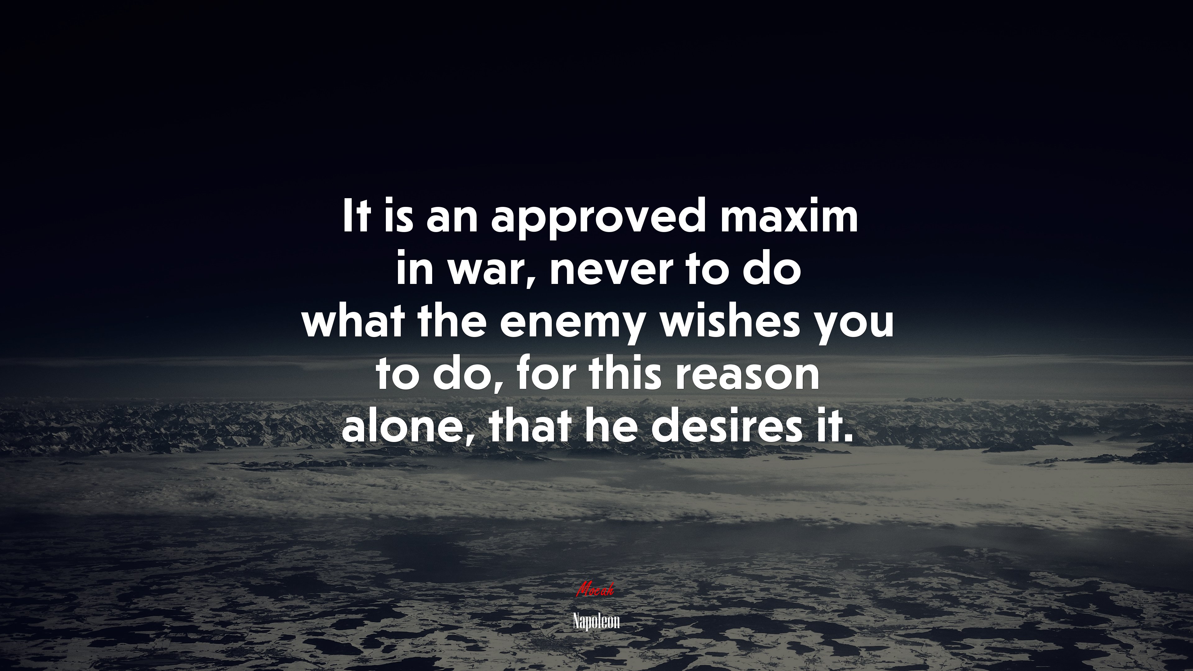 It is an approved maxim in war, never to do what the enemy wishes you to do, for this reason alone, that he desires it. | Napoleon quote HD Wallpaper