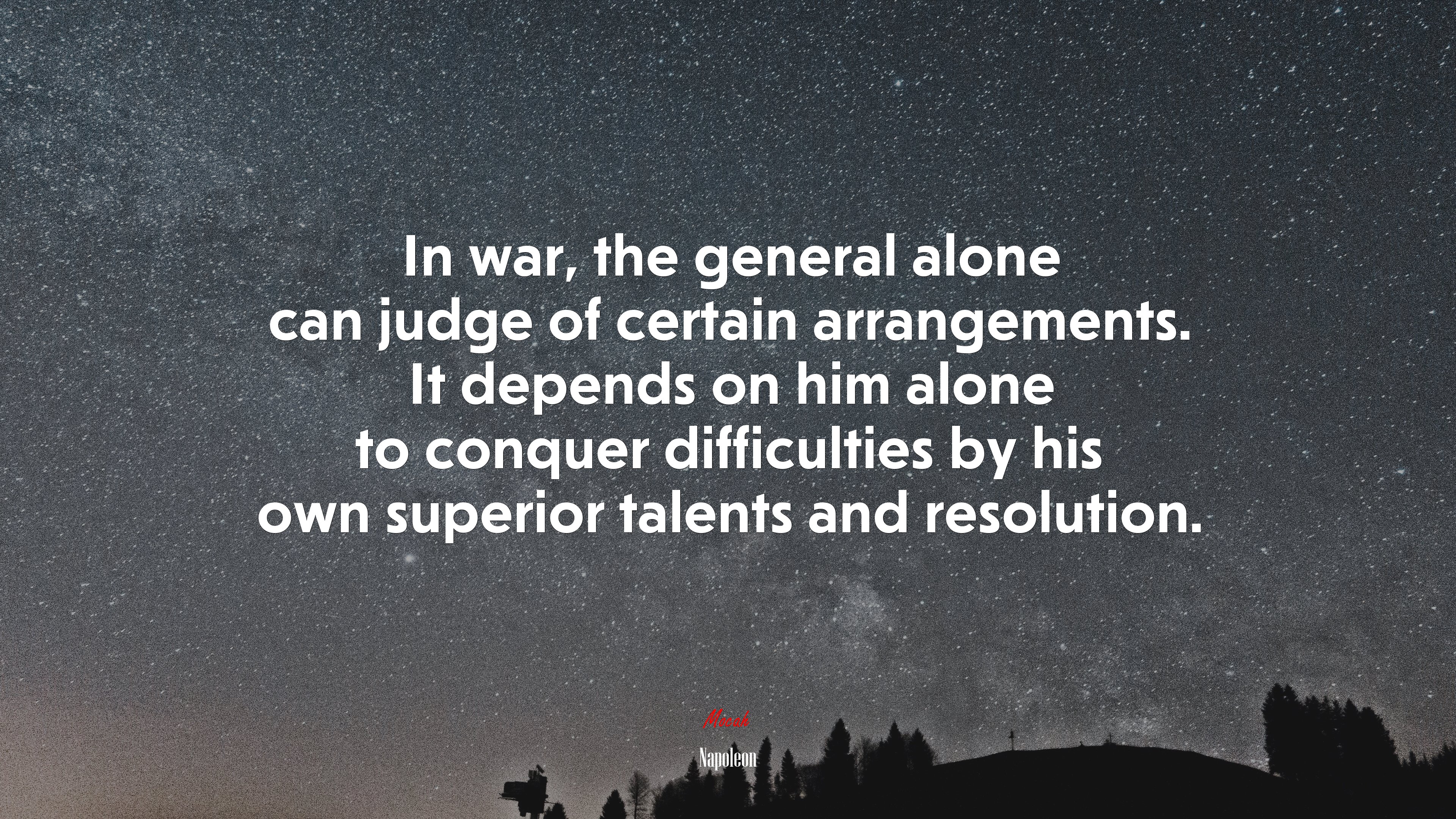 In war, the general alone can judge of certain arrangements. It depends on him alone to conquer difficulties by his own superior talents and resolution. | Napoleon quote HD Wallpaper