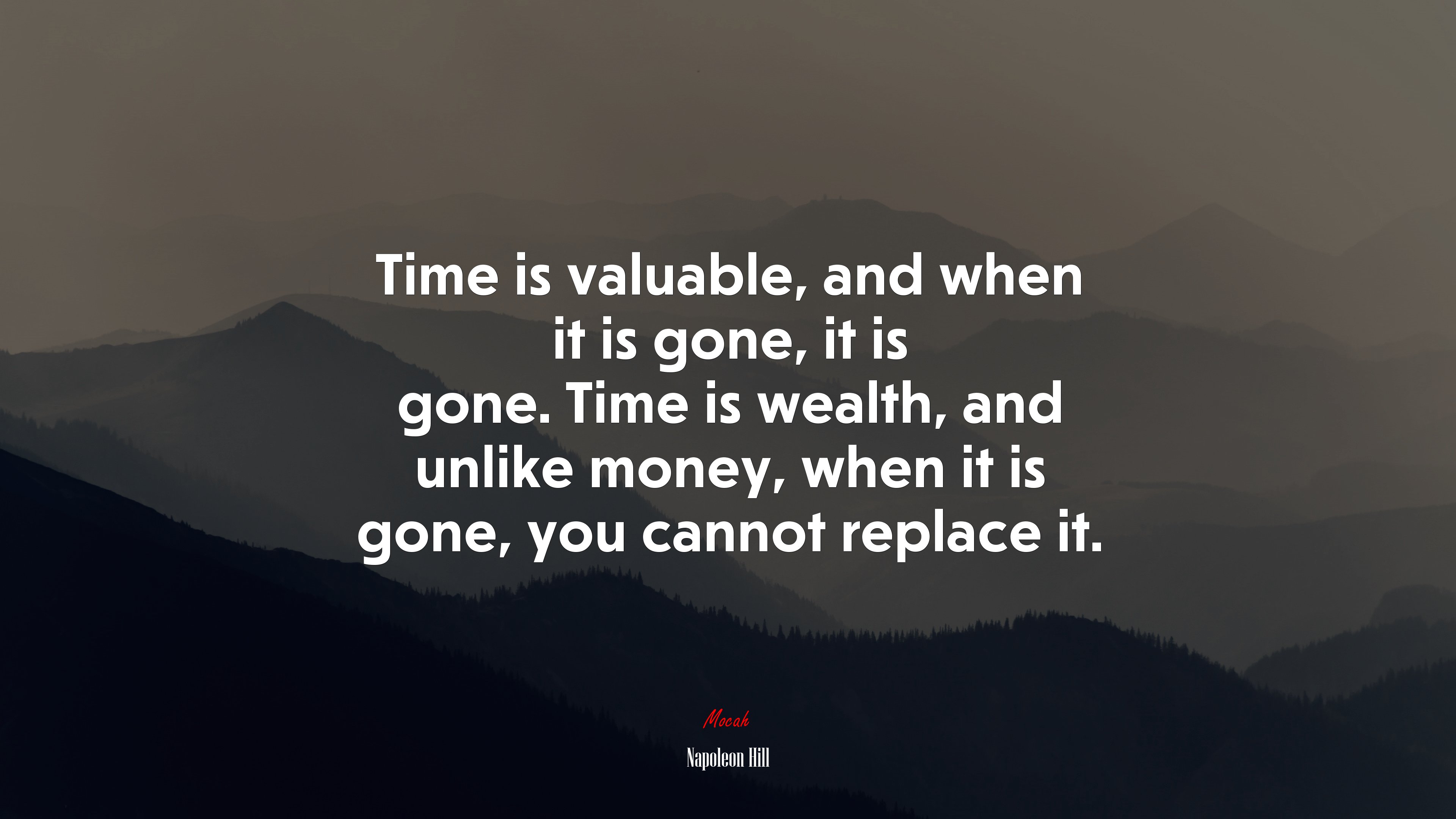 Time is valuable, and when it is gone, it is gone. Time is wealth, and unlike money, when it is gone, you cannot replace it. | Napoleon Hill quote HD Wallpaper
