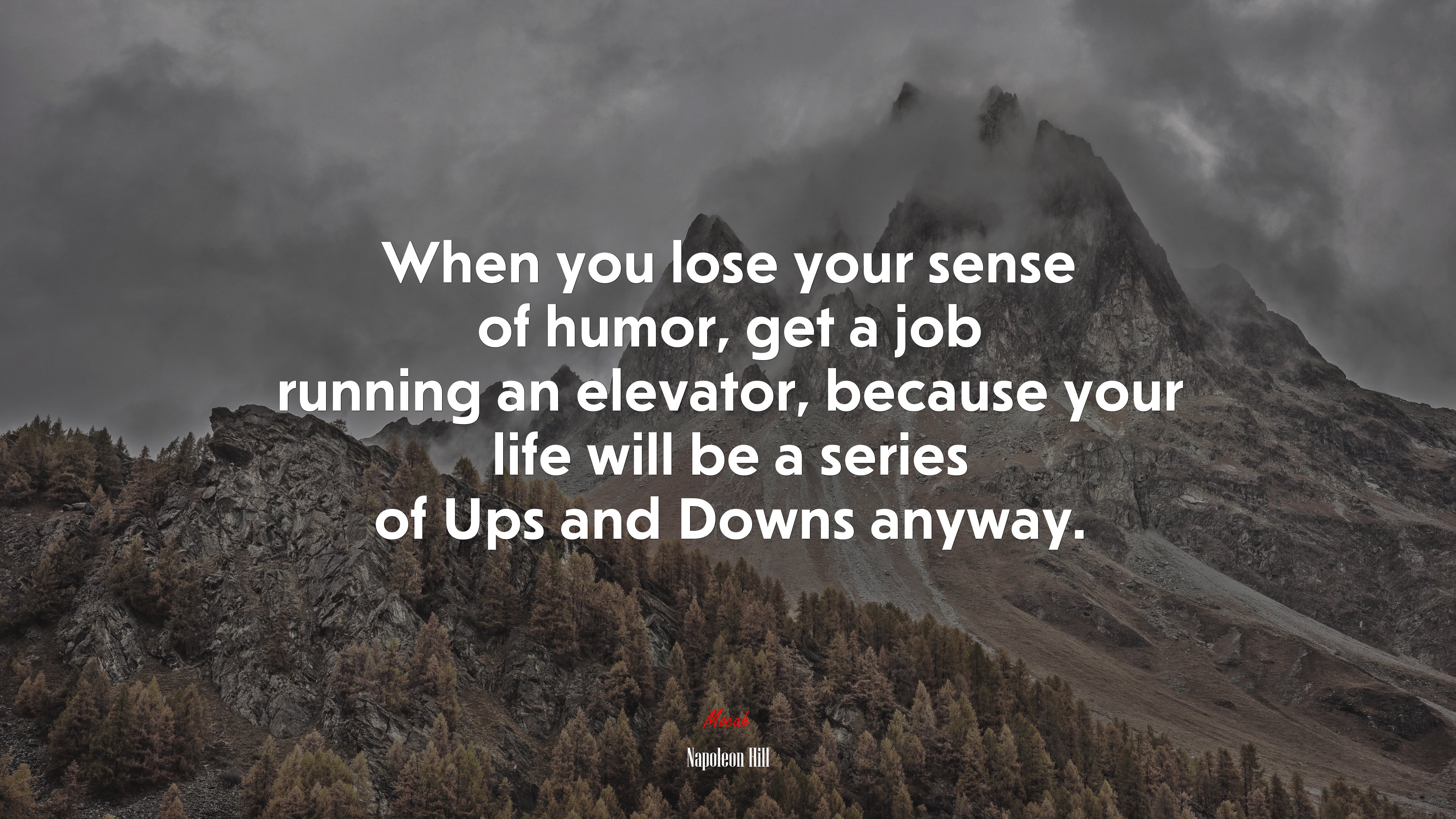 When you lose your sense of humor, get a job running an elevator, because your life will be a series of Ups and Downs anyway. | Napoleon Hill quote HD Wallpaper