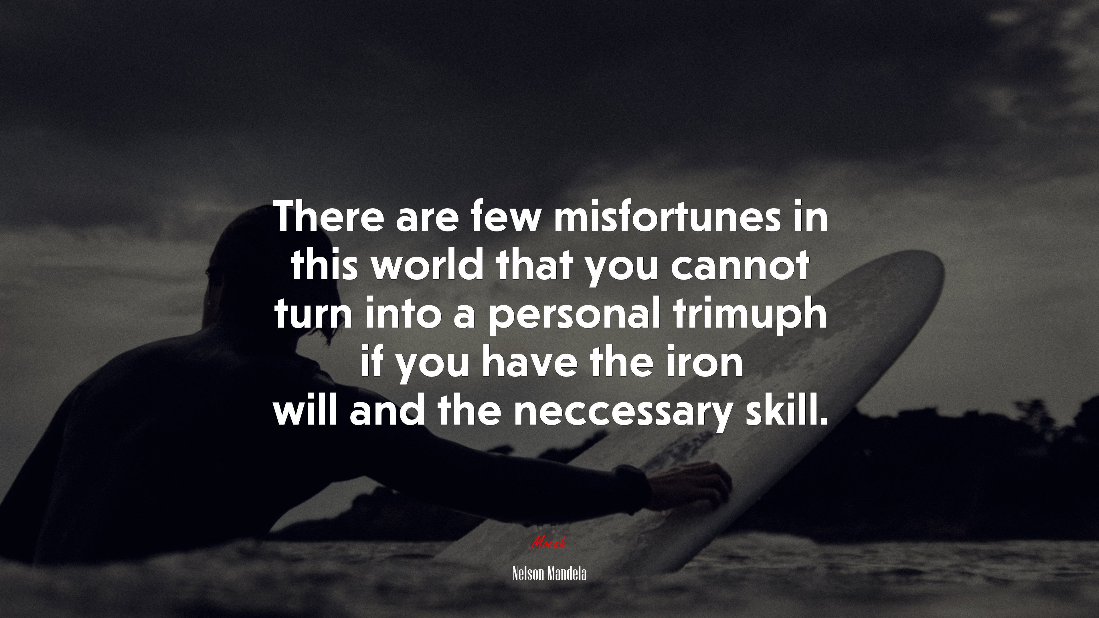 There are few misfortunes in this world that you cannot turn into a personal trimuph if you have the iron will and the neccessary skill. | Nelson Mandela quote HD Wallpaper