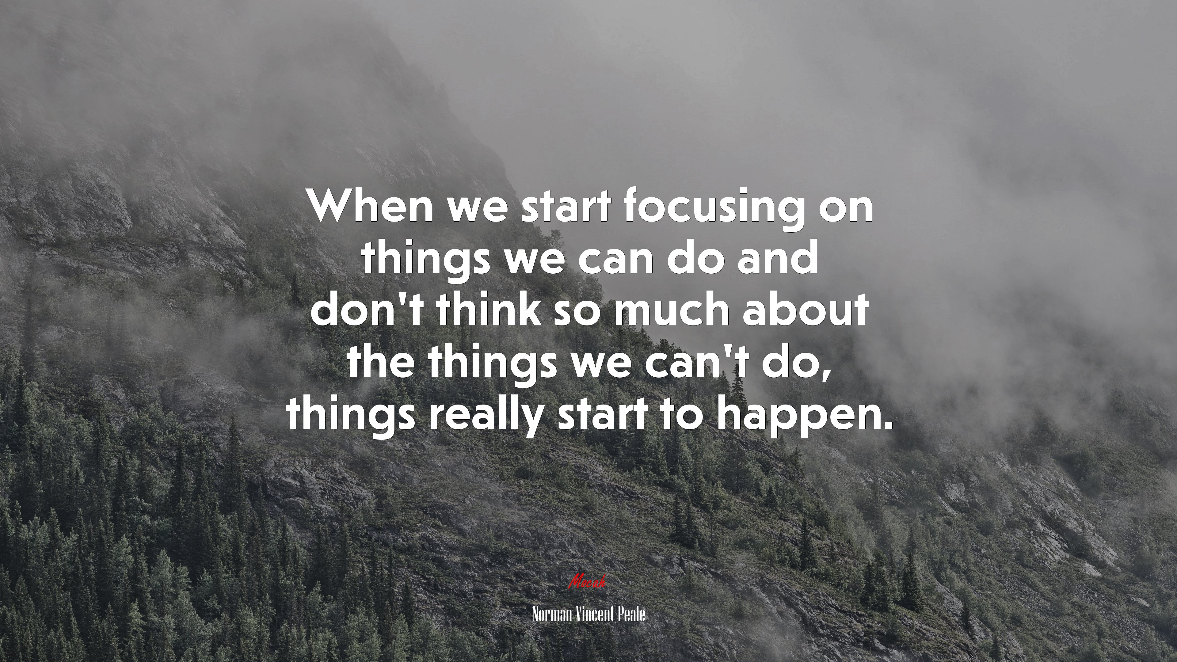 When we start focusing on things we can do and don’t think so much about the things we can’t do, things really start to happen. | Norman Vincent Peale quote HD Wallpaper