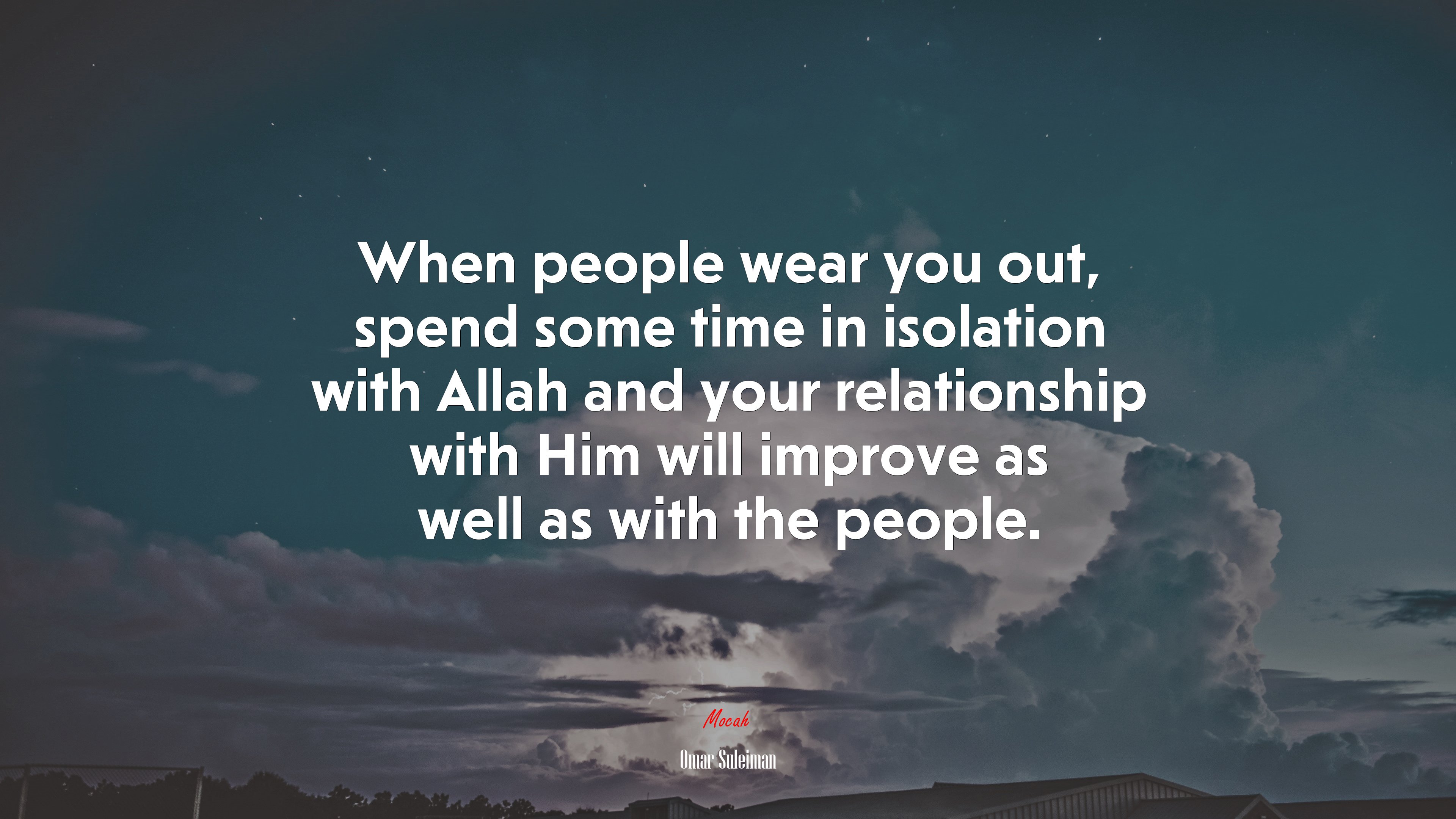 When people wear you out, spend some time in isolation with Allah and your relationship with Him will improve as well as with the people. | Omar Suleiman quote HD Wallpaper