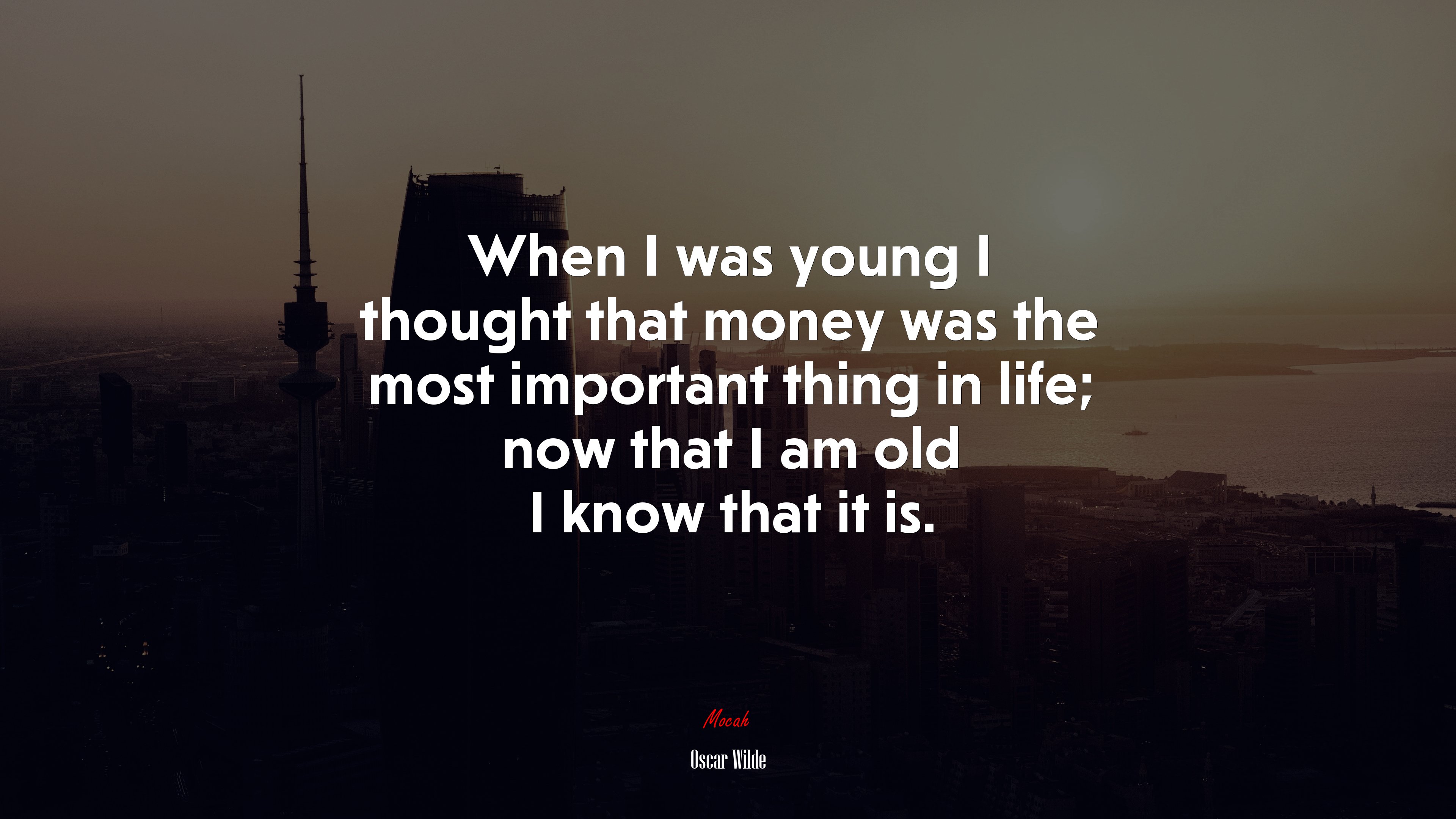 When I was young I thought that money was the most important thing in life; now that I am old I know that it is. | Oscar Wilde quote HD Wallpaper