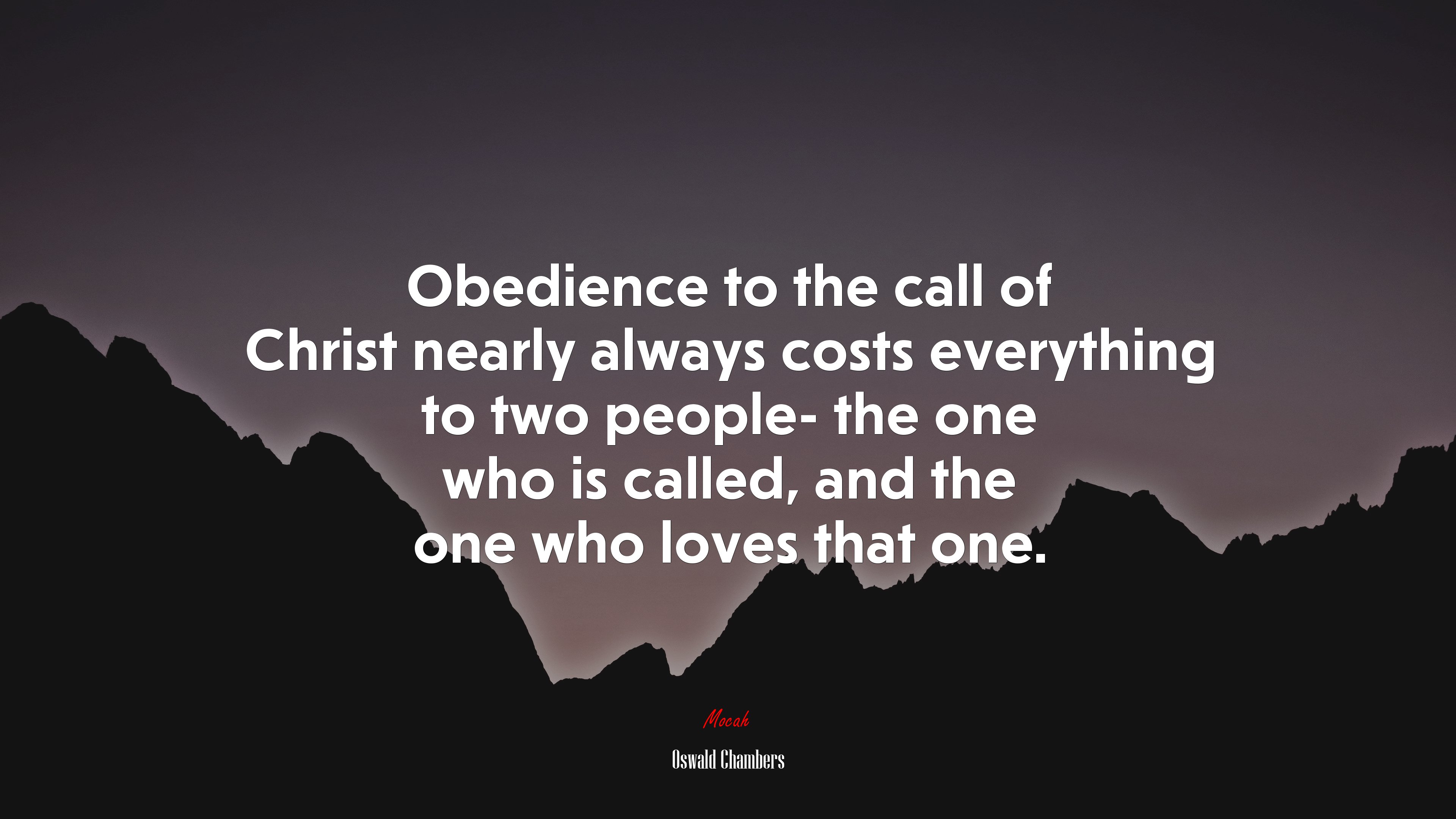 Obedience to the call of Christ nearly always costs everything to two people- the one who is called, and the one who loves that one. | Oswald Chambers quote HD Wallpaper