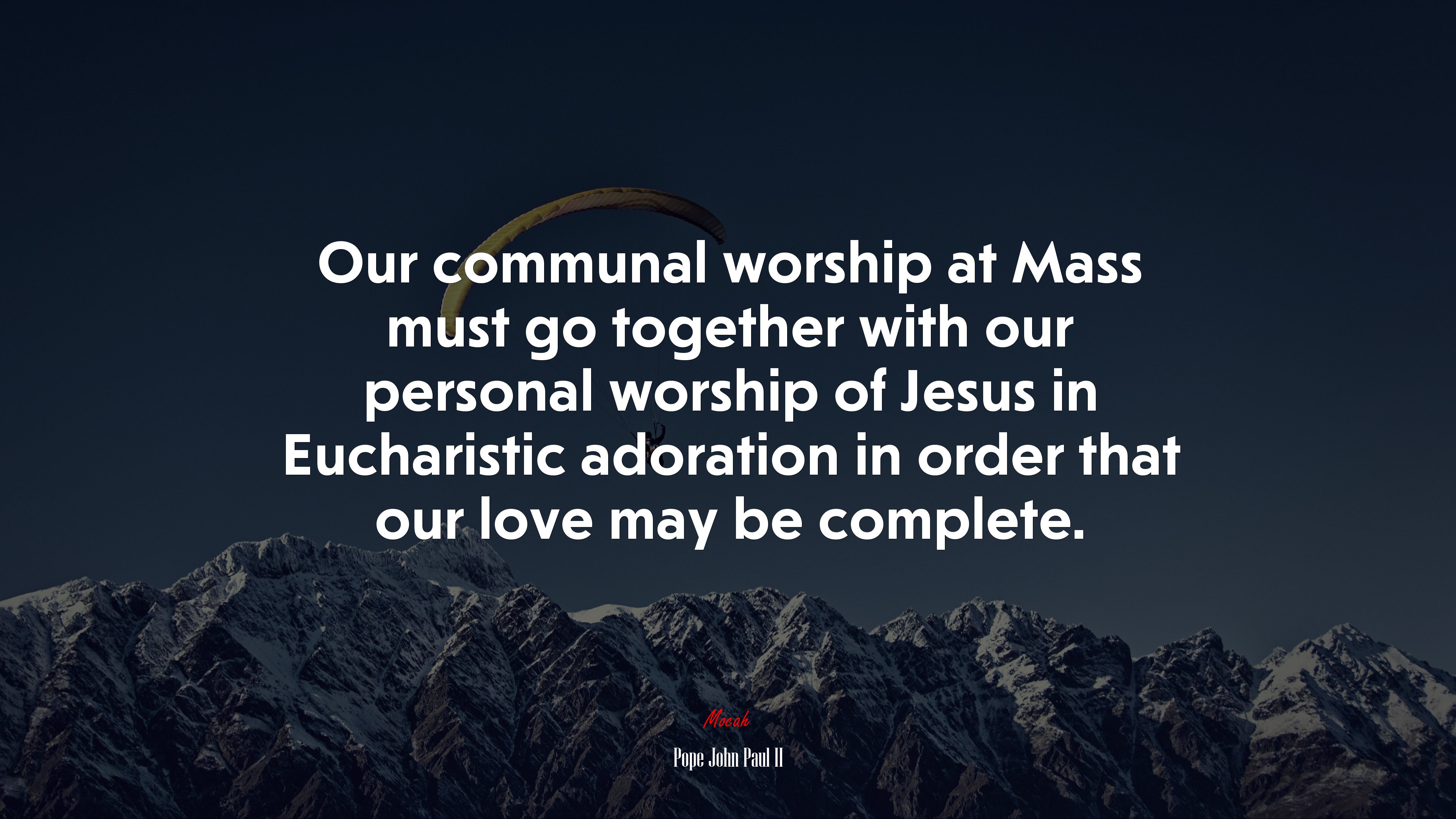 Our communal worship at Mass must go together with our personal worship of Jesus in Eucharistic adoration in order that our love may be complete. | Pope John Paul II quote HD Wallpaper