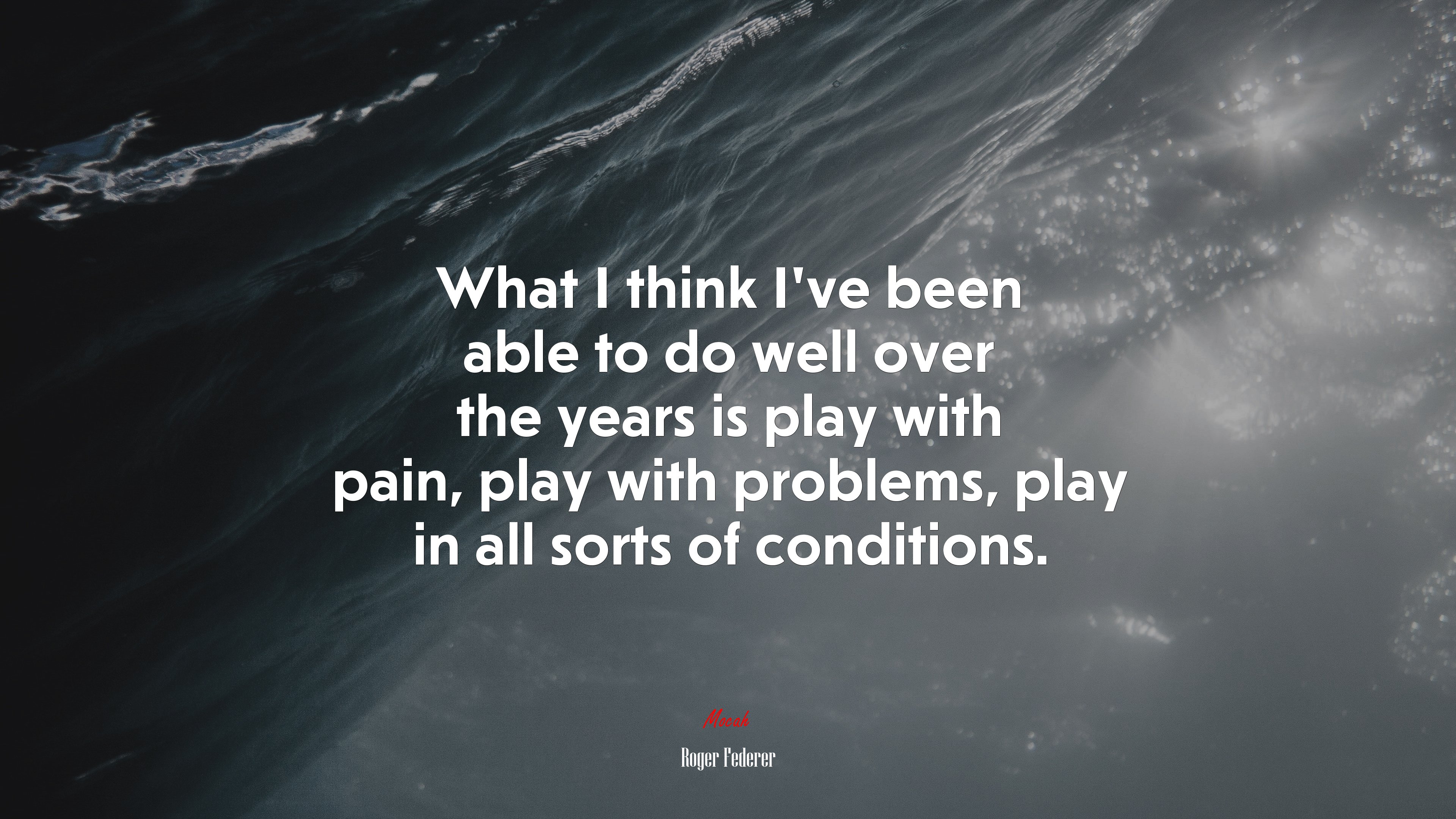 What I think I’ve been able to do well over the years is play with pain, play with problems, play in all sorts of conditions. | Roger Federer quote HD Wallpaper