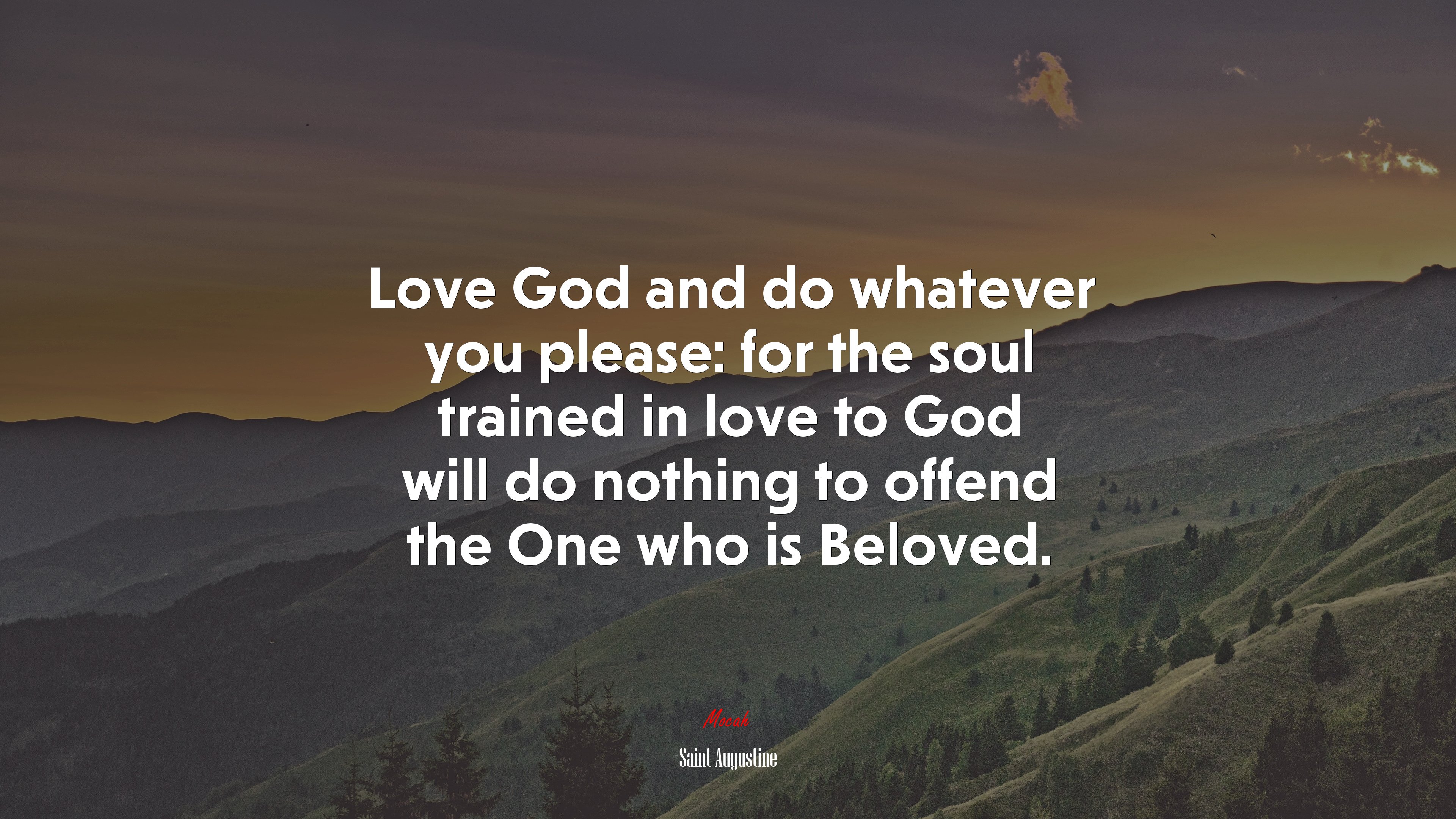 Love God and do whatever you please: for the soul trained in love to God will do nothing to offend the One who is Beloved. | Saint Augustine quote HD Wallpaper