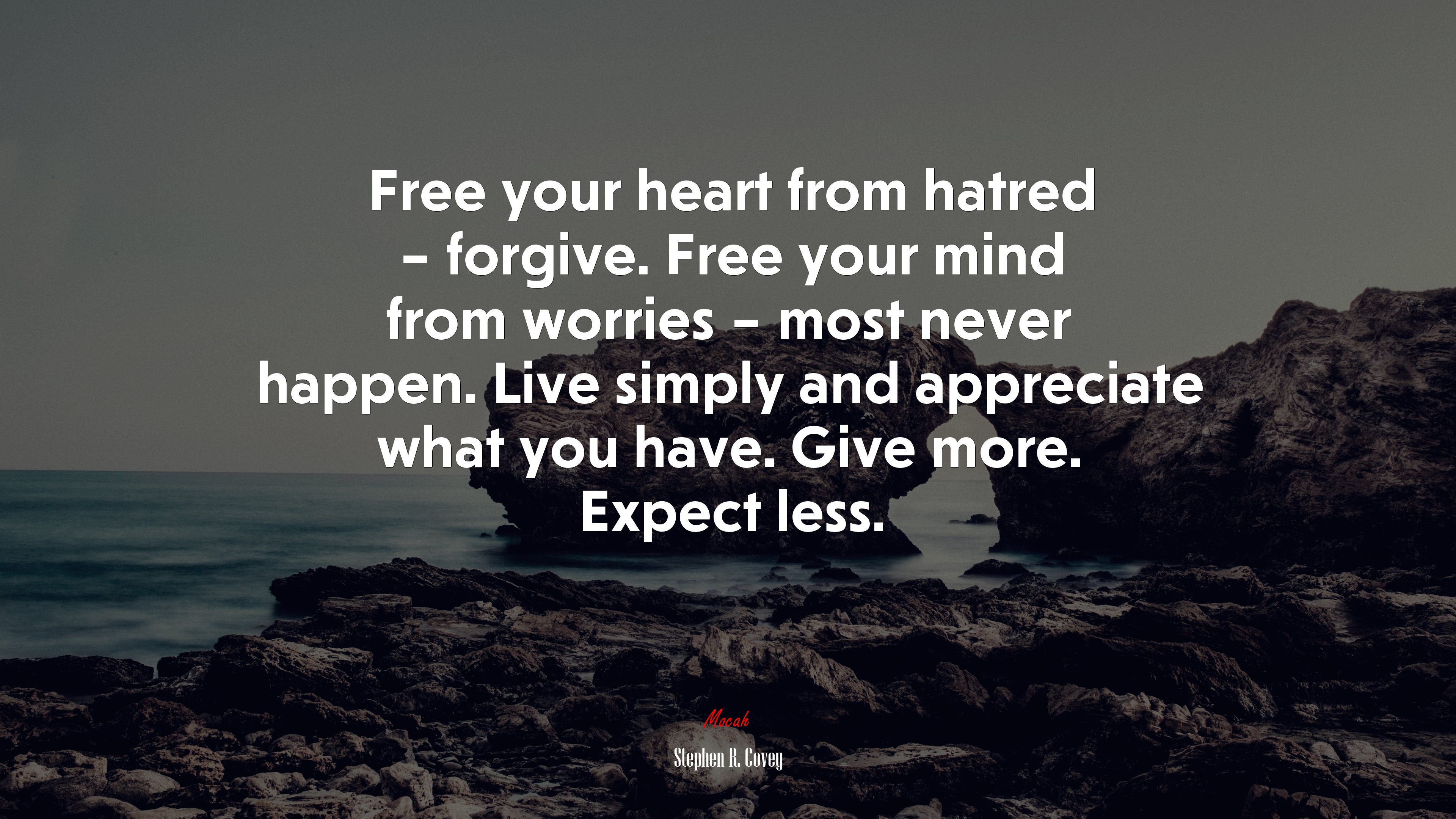 Free your heart from hatred – forgive. Free your mind from worries – most never happen. Live simply and appreciate what you have. Give more. Expect less. | Stephen R. Covey quote HD Wallpaper
