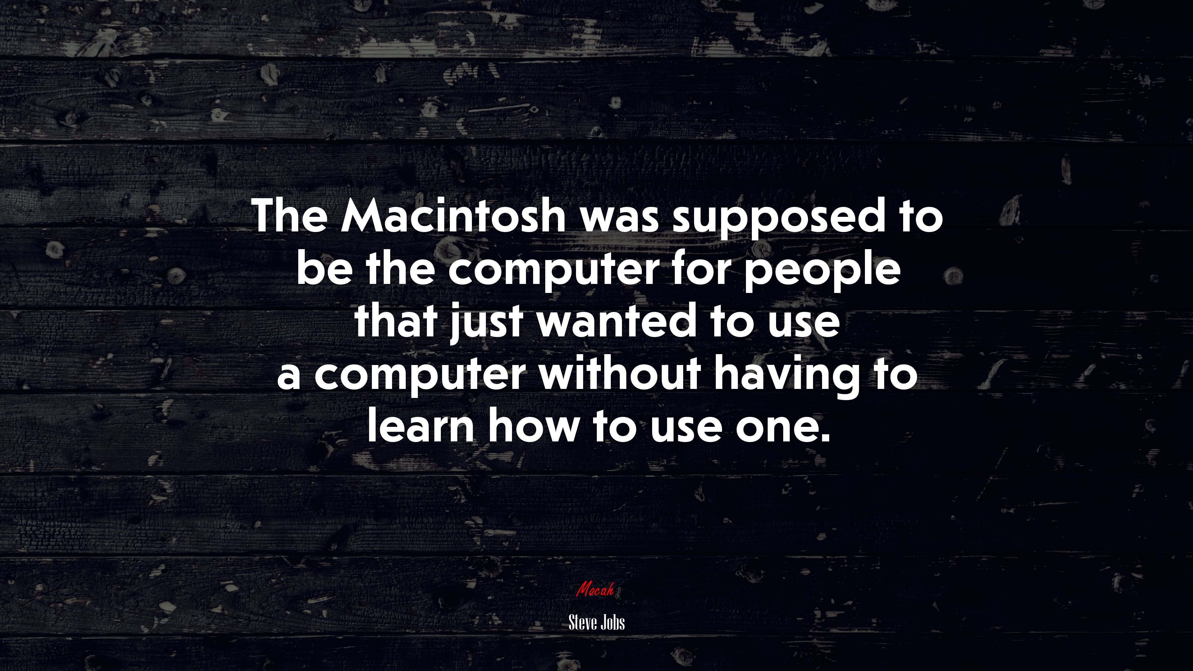 The Macintosh was supposed to be the computer for people that just wanted to use a computer without having to learn how to use one. | Steve Jobs quote HD Wallpaper