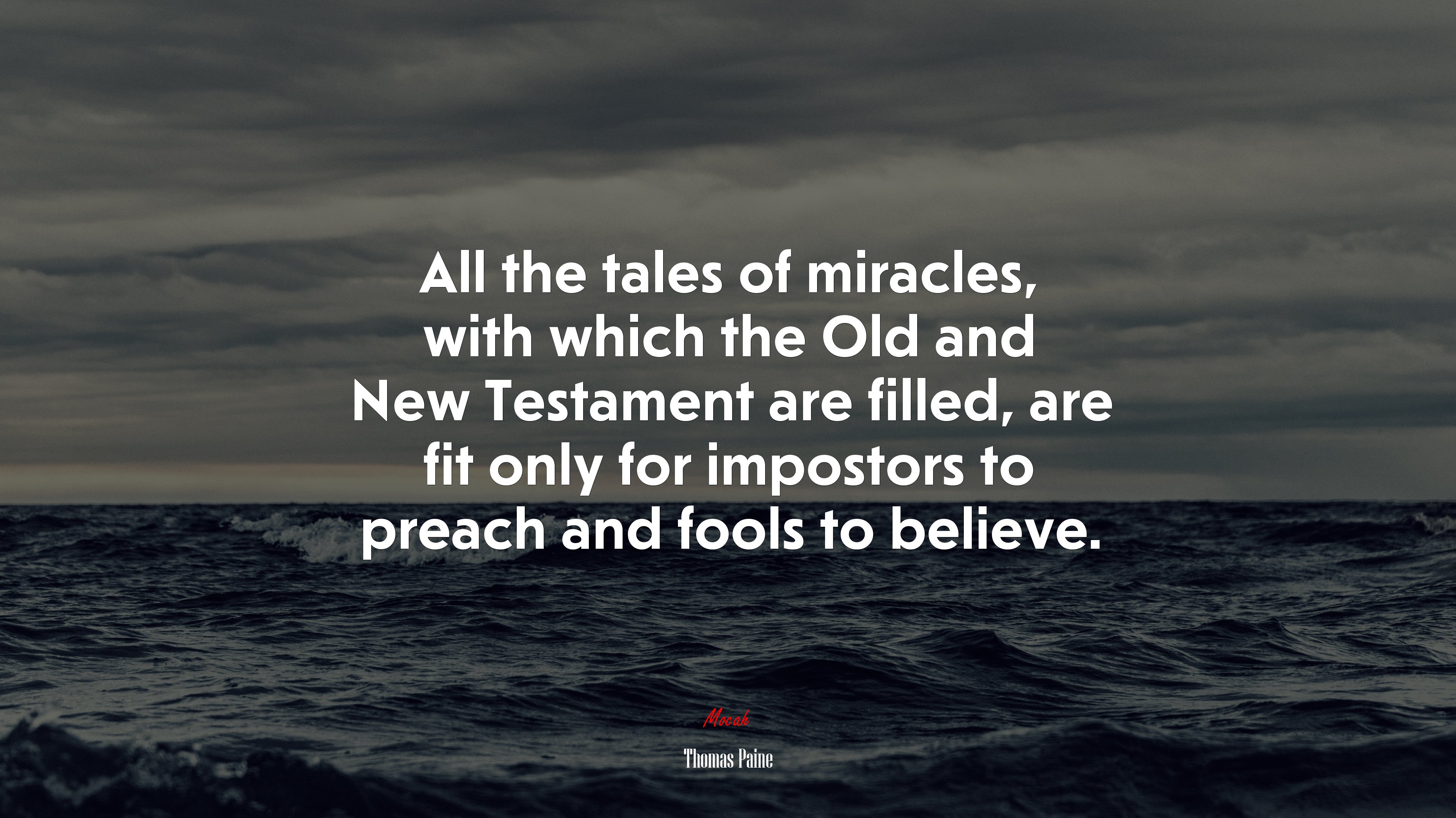 All the tales of miracles, with which the Old and New Testament are filled, are fit only for impostors to preach and fools to believe. | Thomas Paine quote HD Wallpaper
