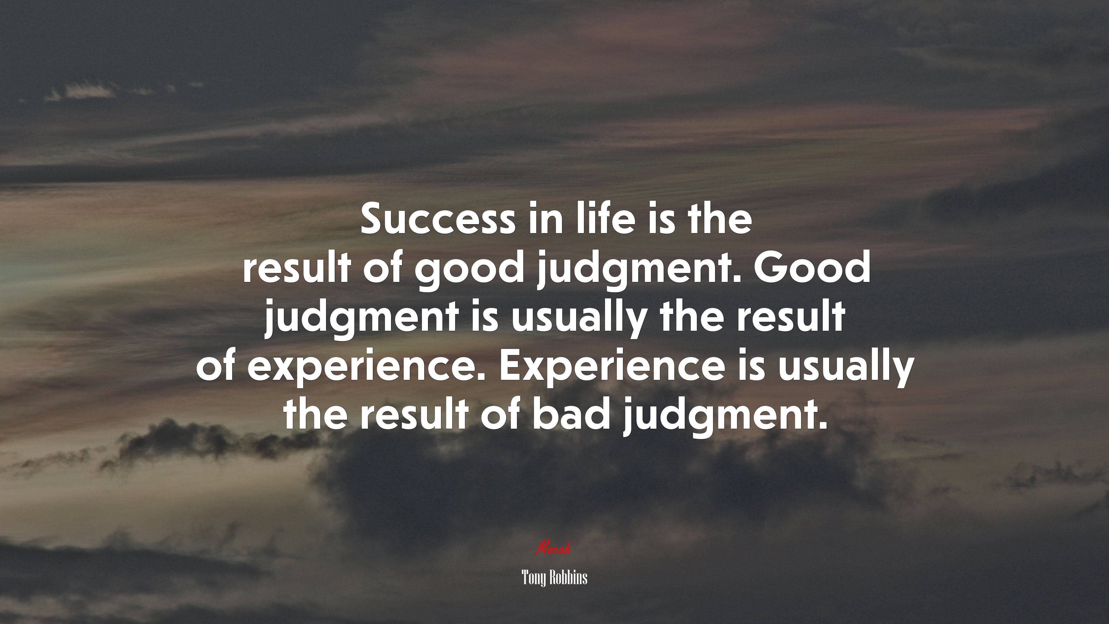 Success in life is the result of good judgment. Good judgment is usually the result of experience. Experience is usually the result of bad judgment. | Tony Robbins quote HD Wallpaper