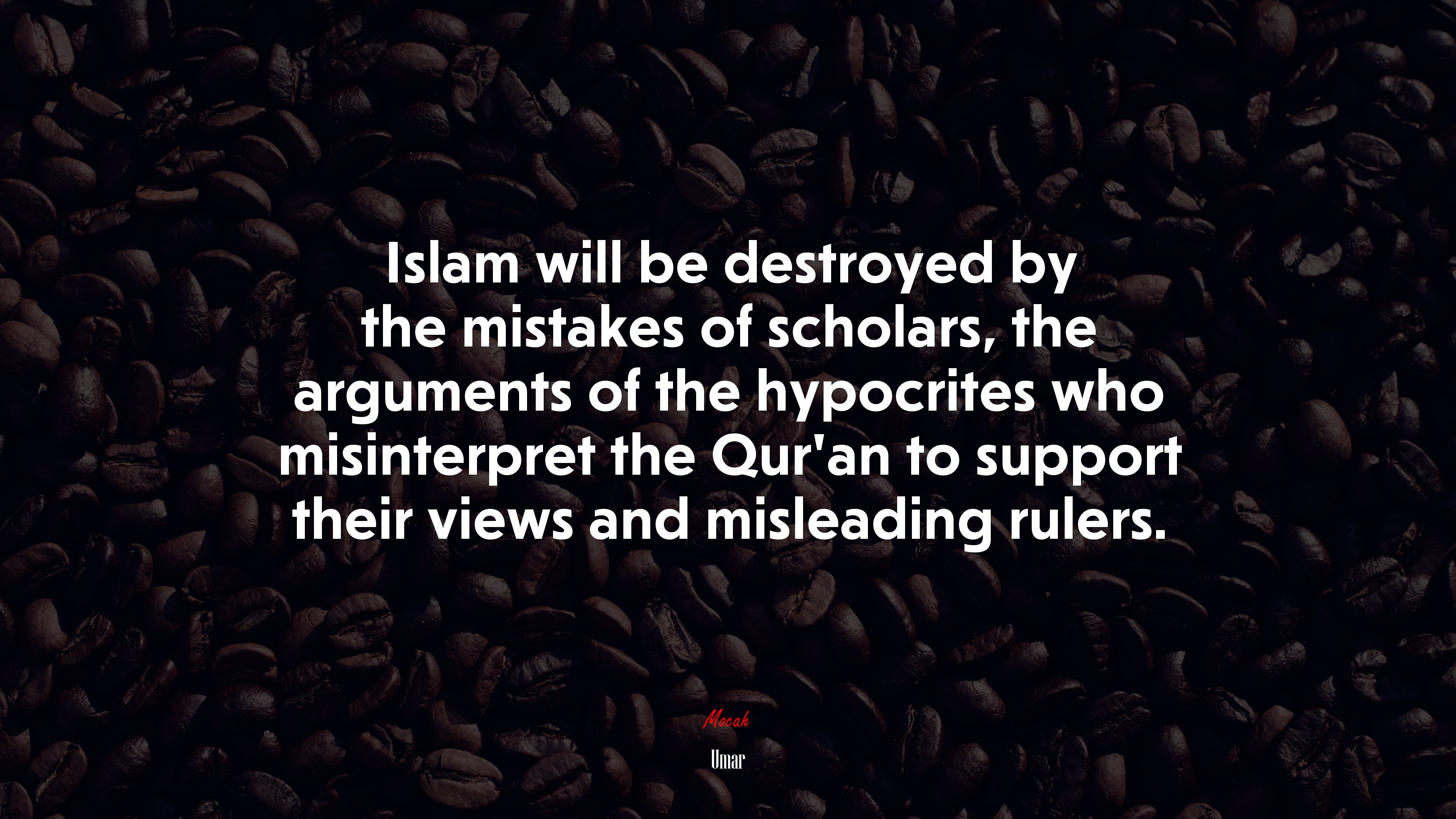 Islam will be destroyed by the mistakes of scholars, the arguments of the hypocrites who misinterpret the Qur’an to support their views and misleading rulers. | Umar quote HD Wallpaper