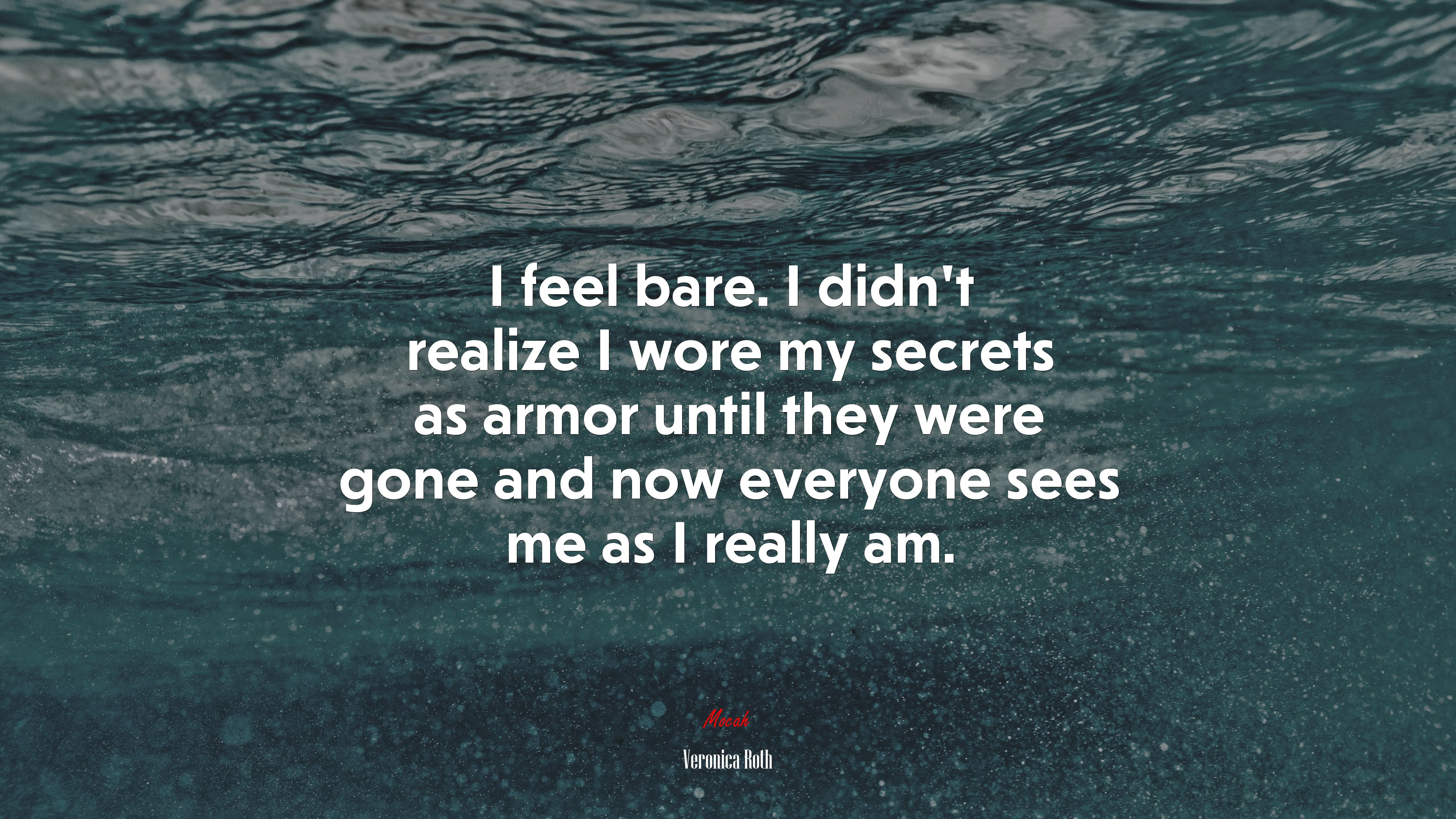 I feel bare. I didn’t realize I wore my secrets as armor until they were gone and now everyone sees me as I really am. | Veronica Roth quote HD Wallpaper