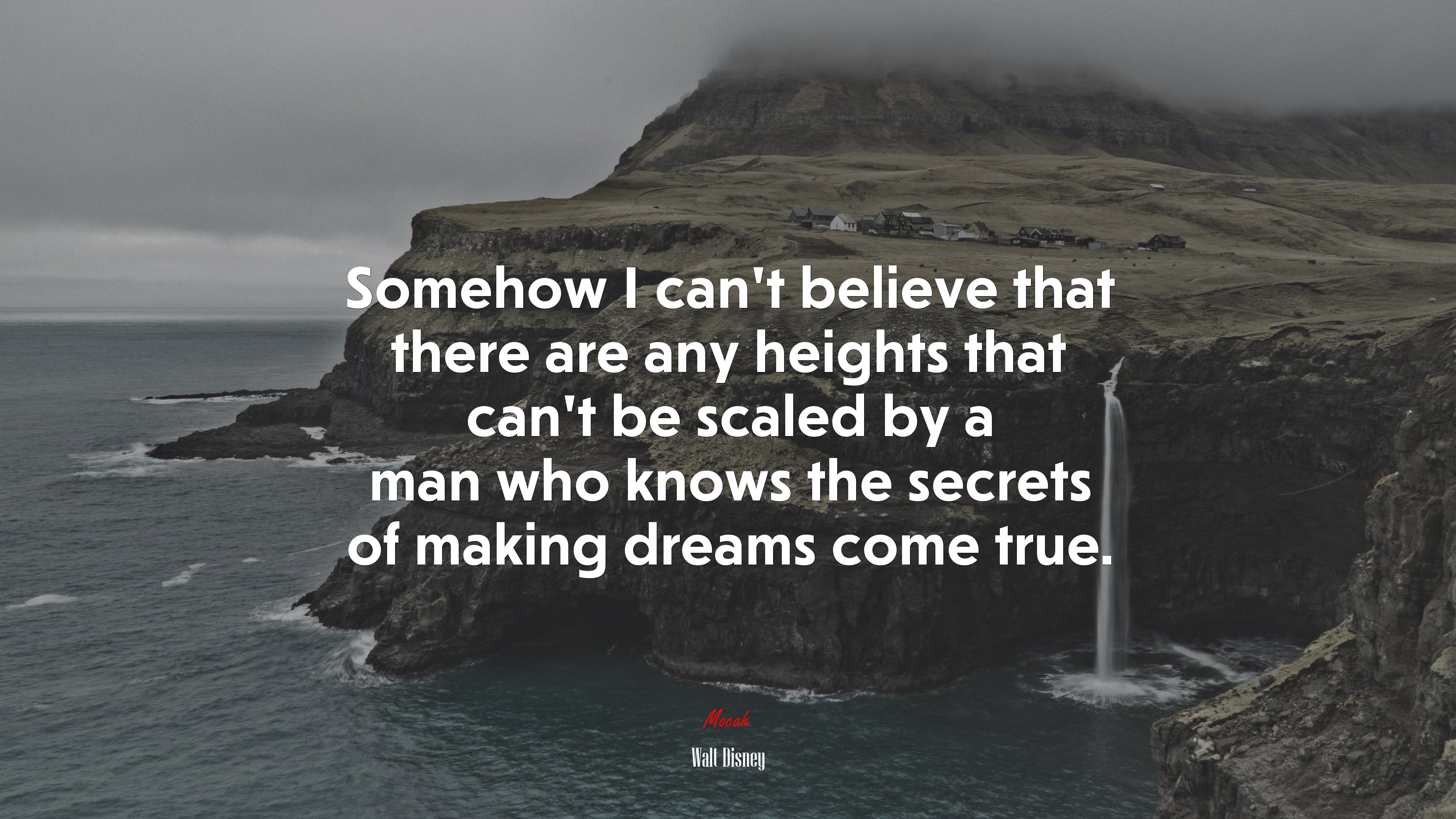 Somehow I can’t believe that there are any heights that can’t be scaled by a man who knows the secrets of making dreams come true. | Walt Disney quote HD Wallpaper