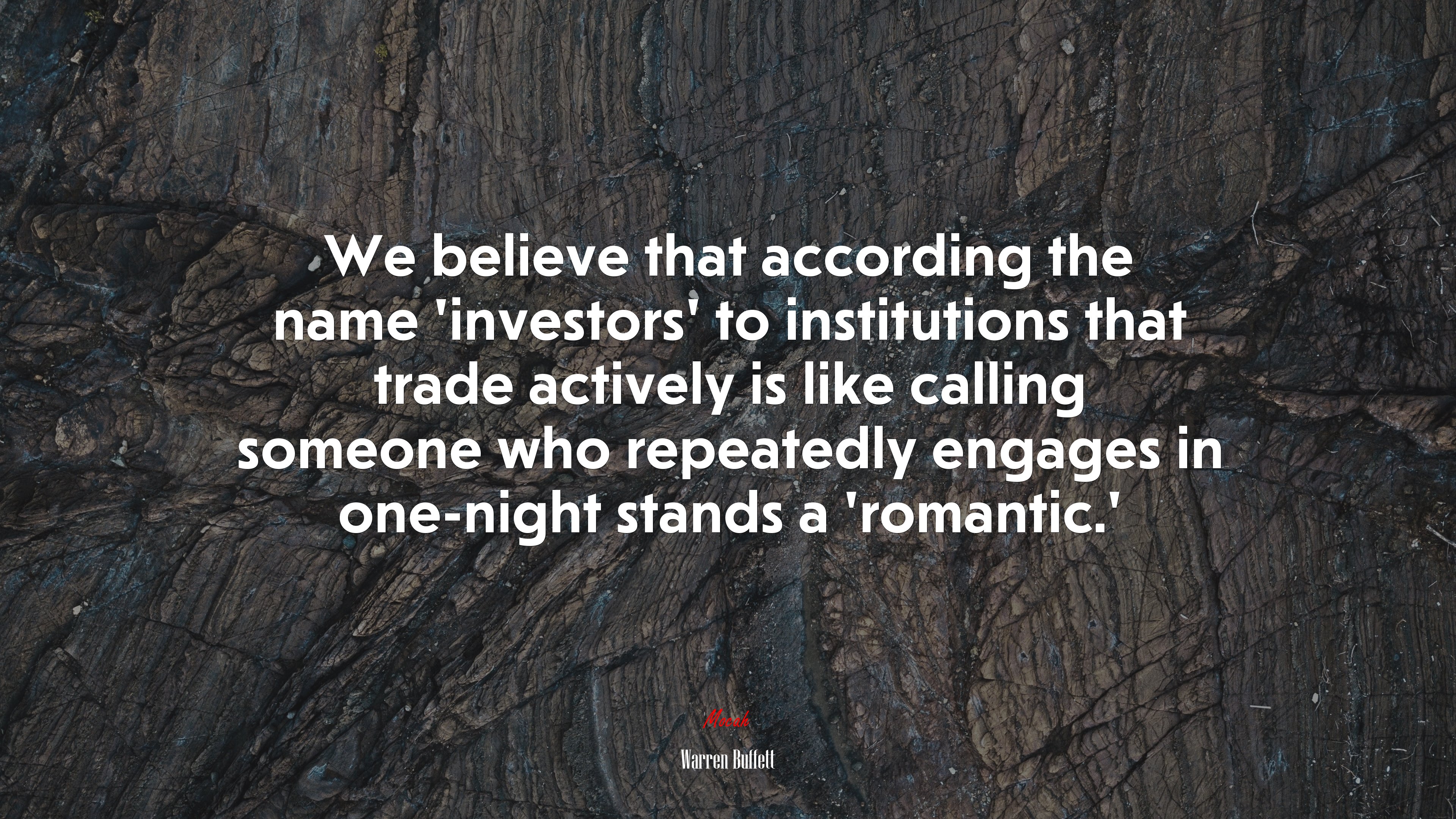 We believe that according the name ‘investors’ to institutions that trade actively is like calling someone who repeatedly engages in one-night stands a ‘romantic.’ | Warren Buffett quote HD Wallpaper