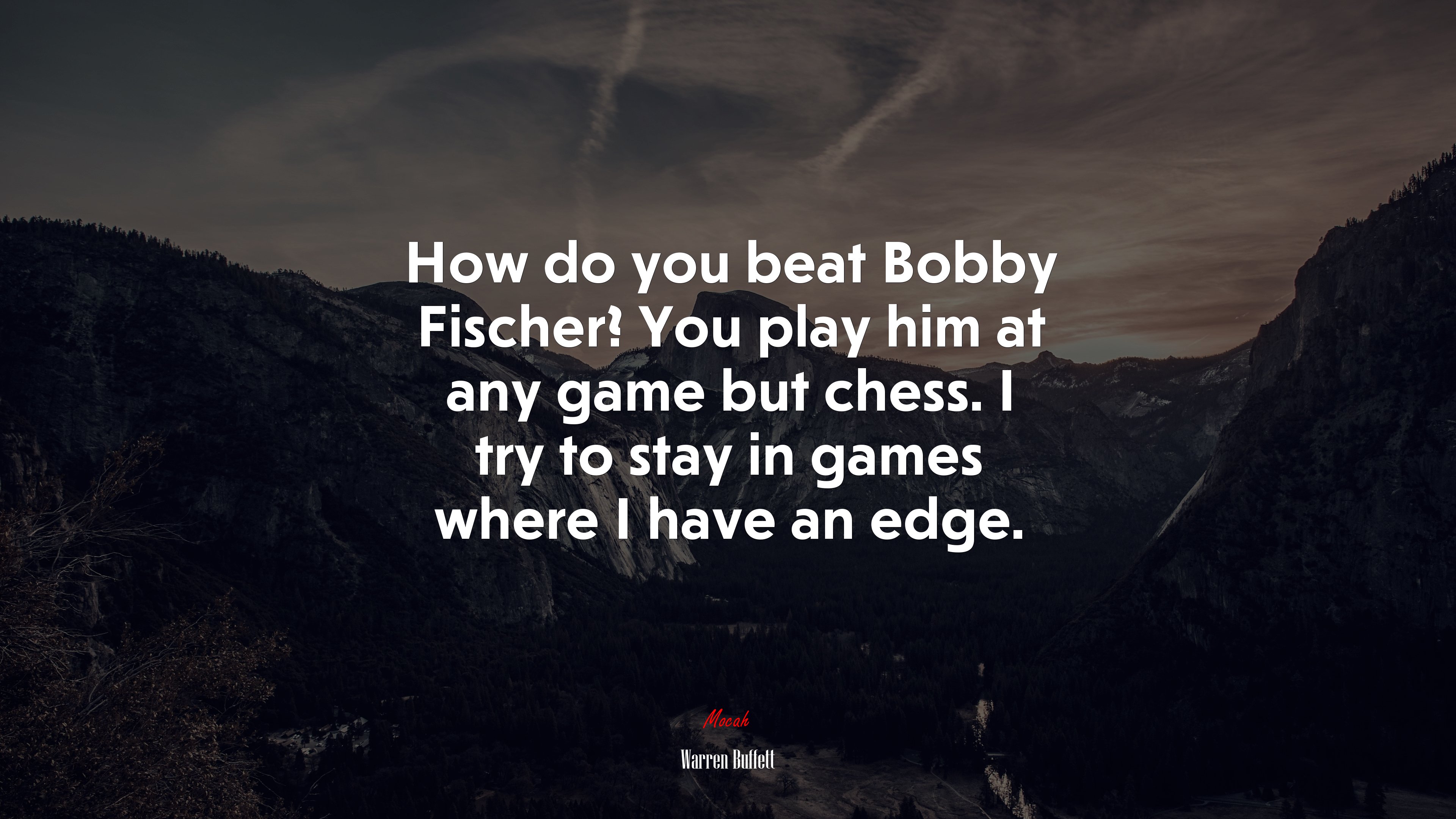 How do you beat Bobby Fischer? You play him at any game but chess. I try to stay in games where I have an edge. | Warren Buffett quote HD Wallpaper
